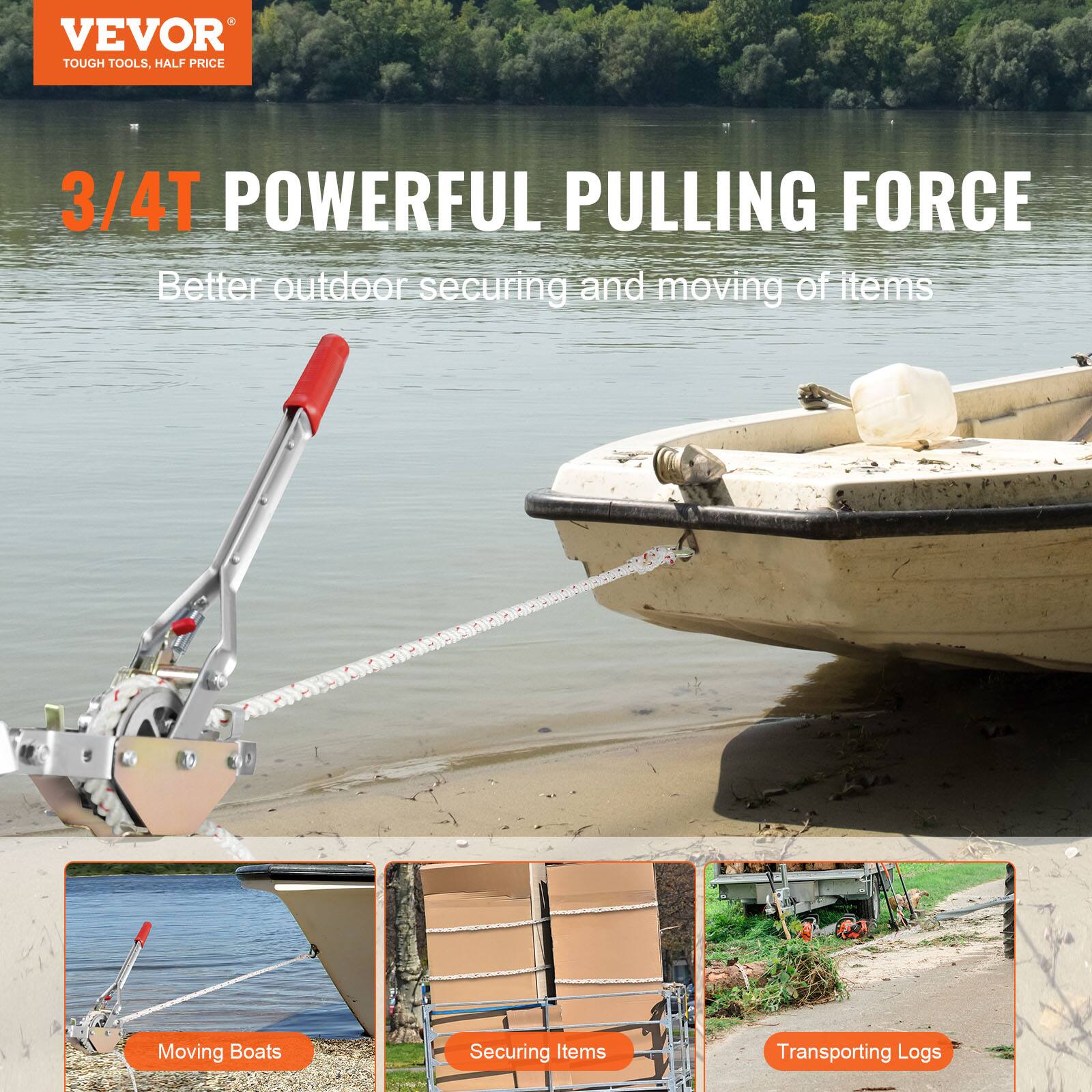 VEVOR  
TOUGH TOOLS, HALF PRICE  

3/4T POWERFUL PULLING FORCE  
Better outdoor securing and moving of items  

Moving Boats  
Securing Items  
Transporting Logs