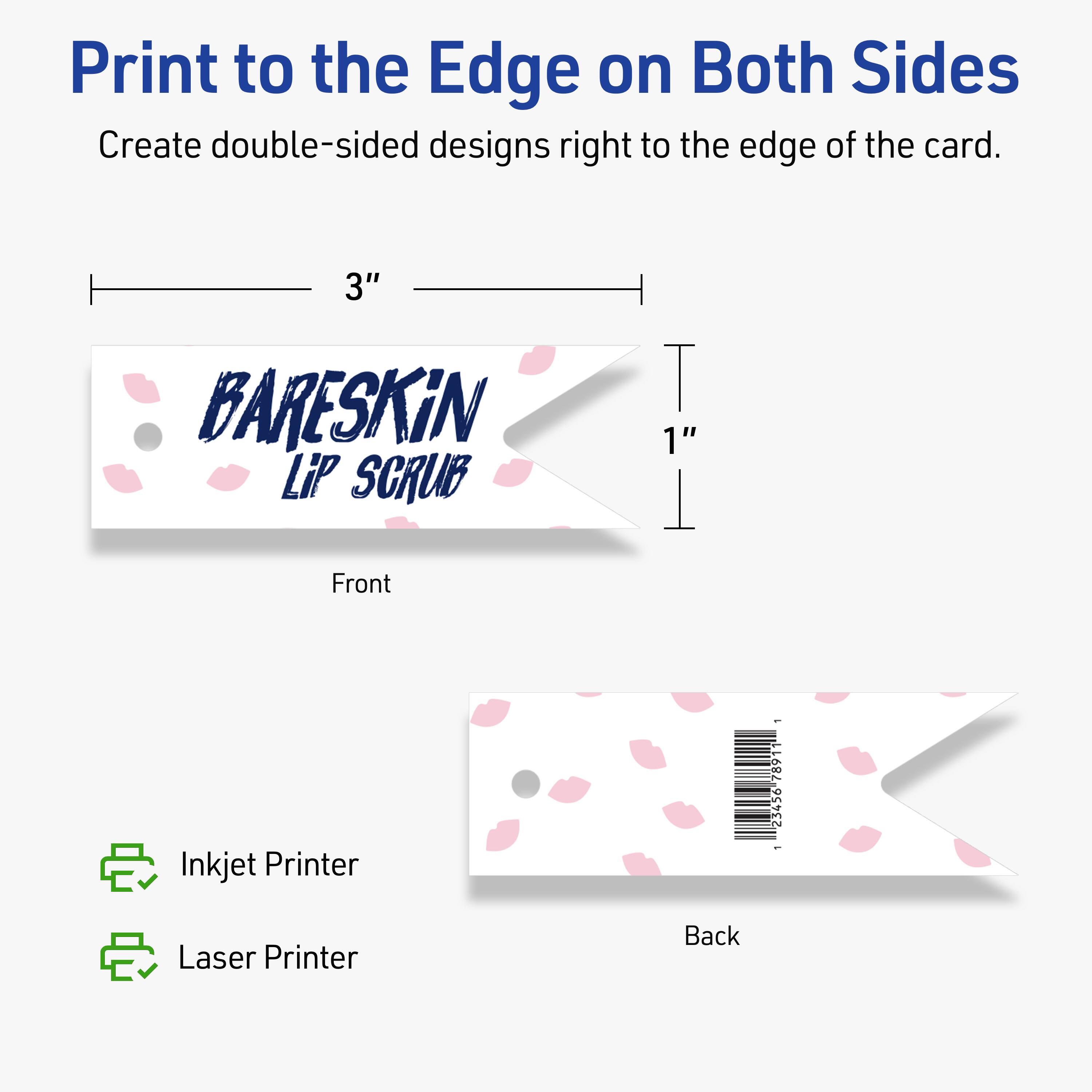 Print to the Edge on Both Sides  
Create double-sided designs right to the edge of the card.

Front  
3"  
1"  

Back  

Inkjet Printer  
Laser Printer  

BARESKiN LiP SCRUB  

78911 23456