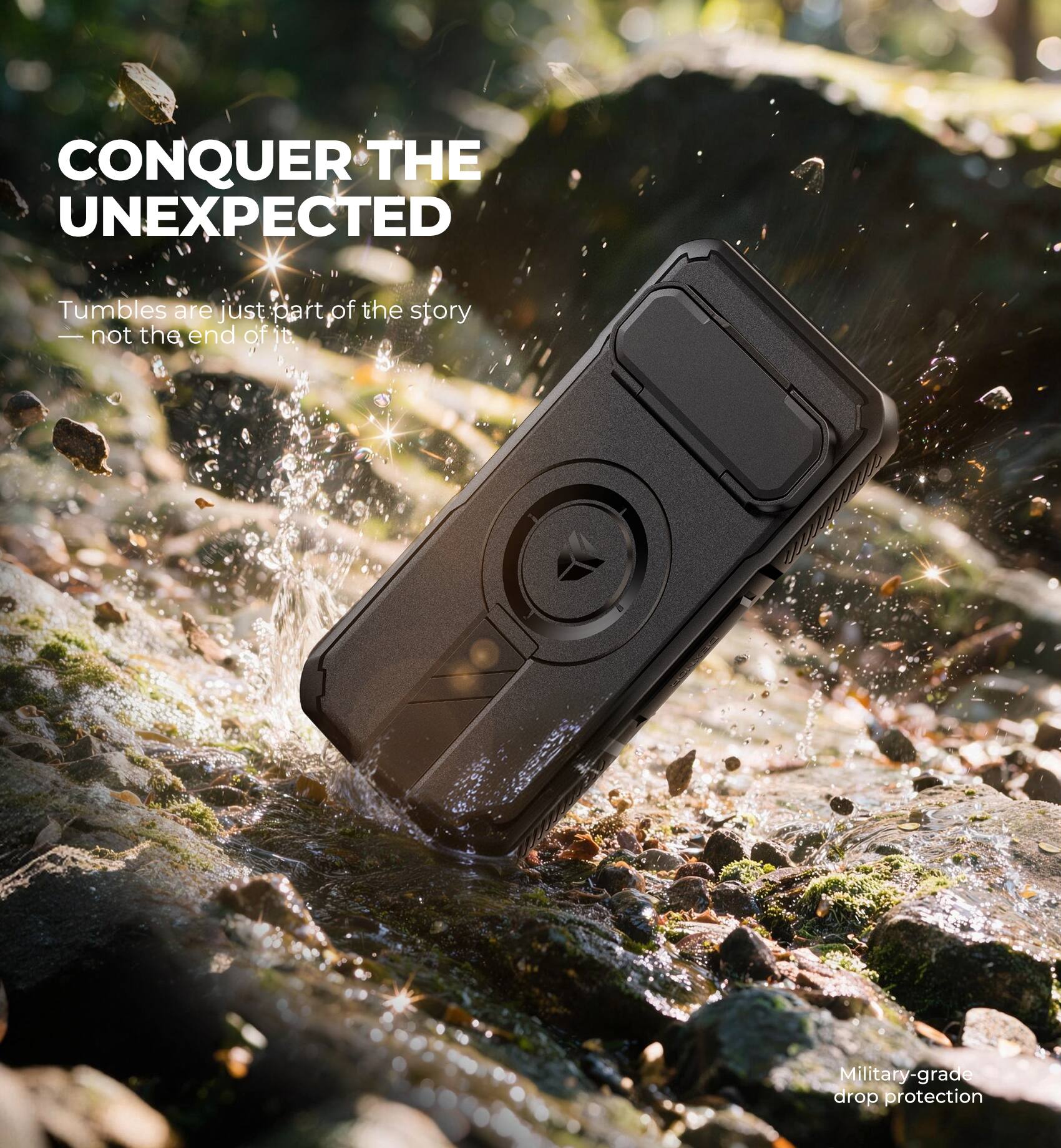 CONQUER THE UNEXPECTED

Tumbles are just part of the story — not the end of it.

Military-grade drop protection