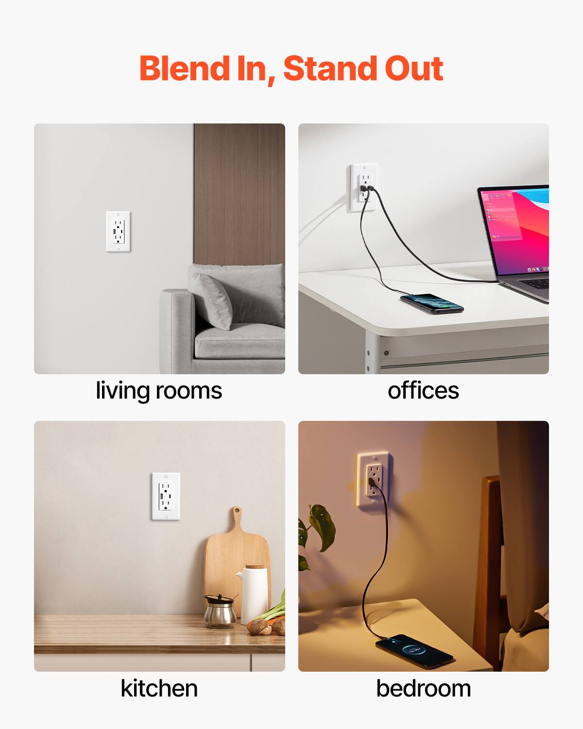 Blend In, Stand Out

- living rooms
- offices
- kitchen
- bedroom