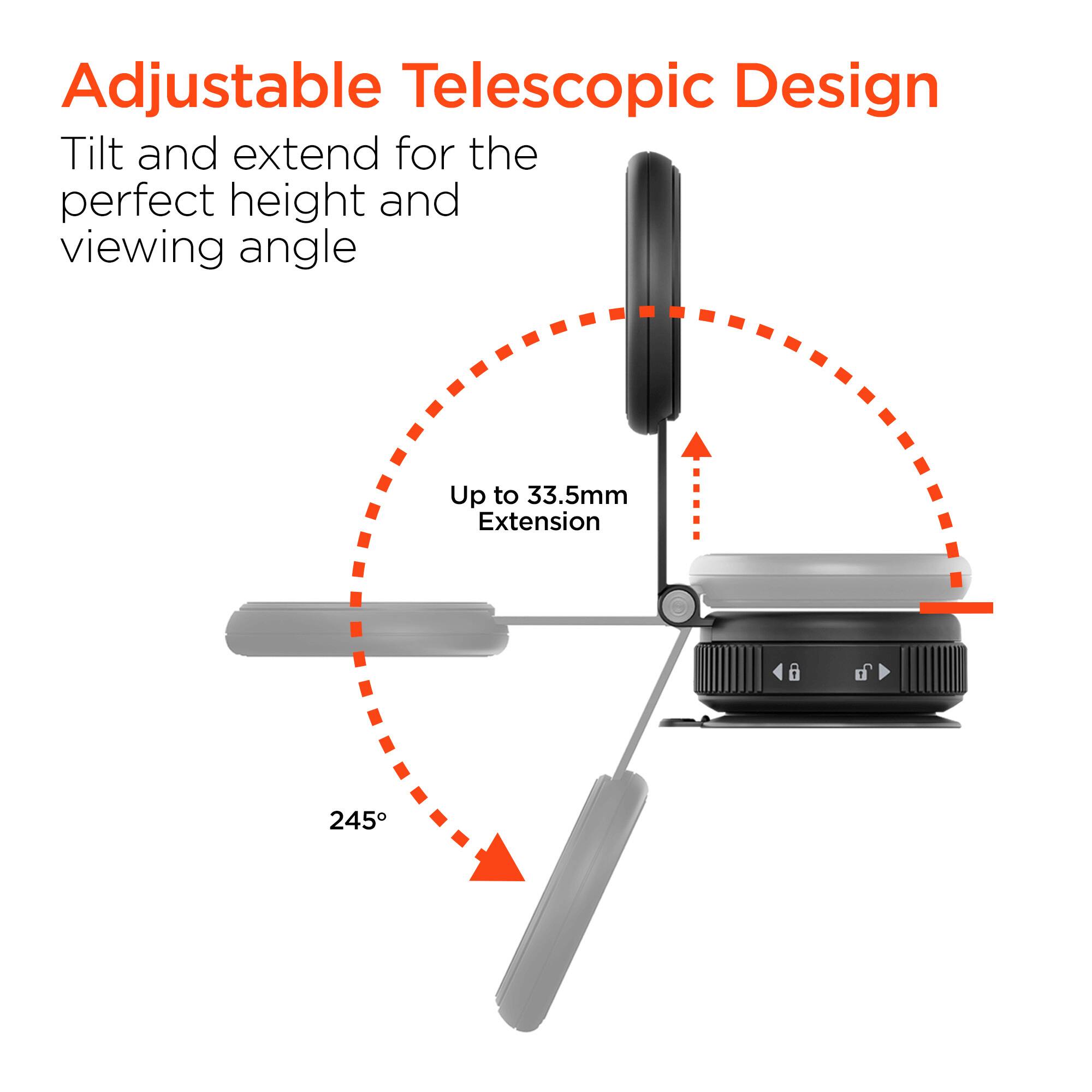 Adjustable Telescopic Design  
Tilt and extend for the perfect height and viewing angle  
Up to 33.5mm Extension  
245°