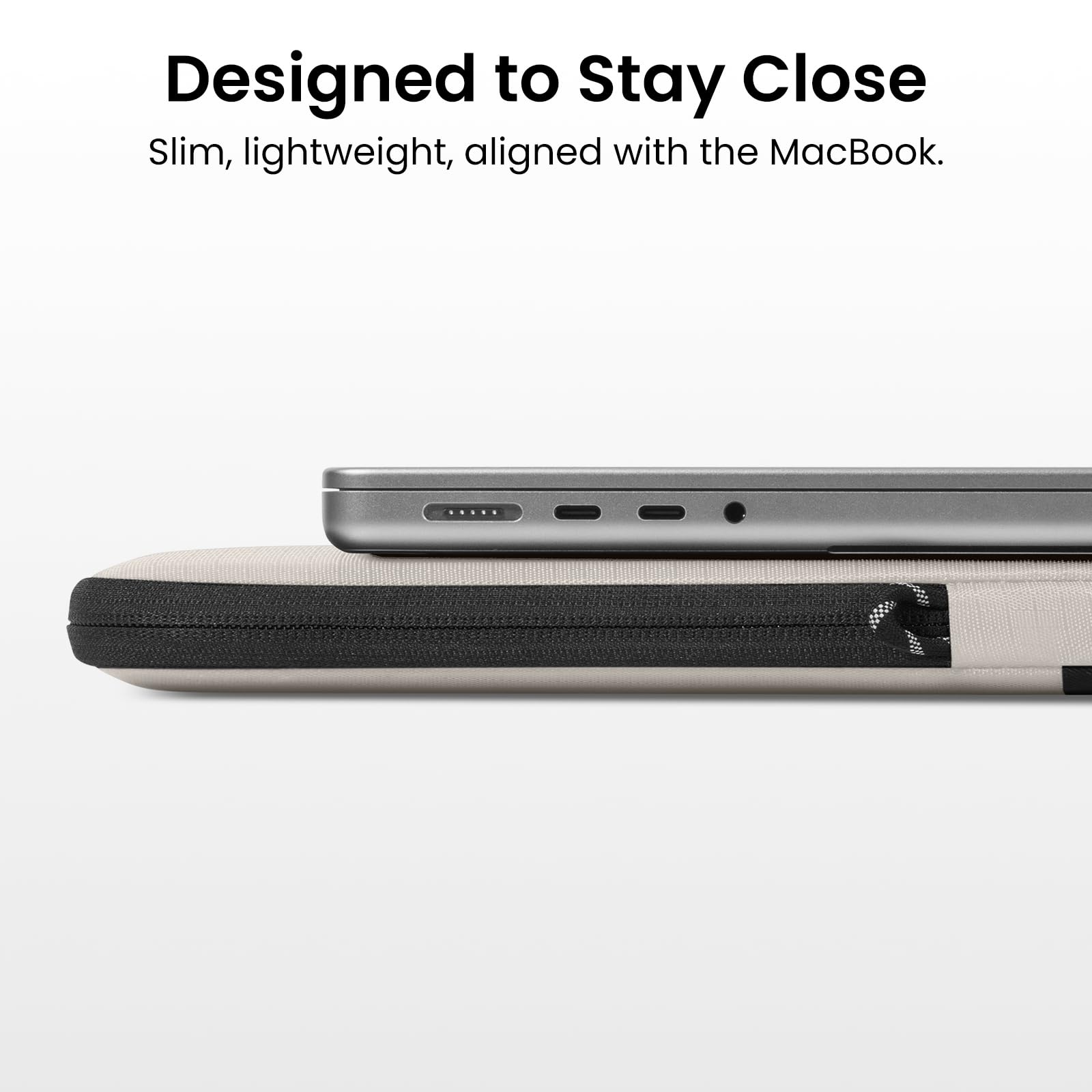 Designed to Stay Close  
Slim, lightweight, aligned with the MacBook.