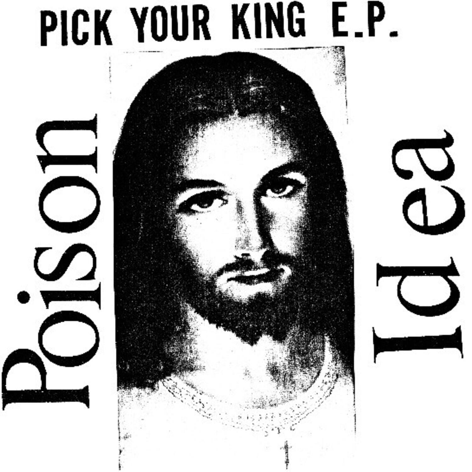 PICK YOUR KING E.P.  
Poison Idea