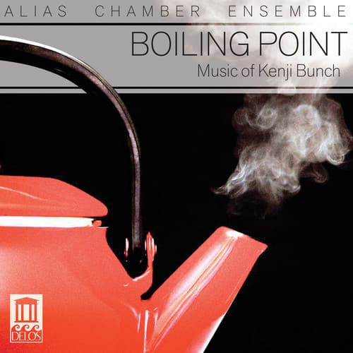 ALIAS Chamber Ensemble - Boiling Point: Music of Kenji Bunch  - COMPACT DISCS