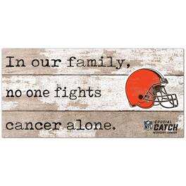 Fan Creations - Cleveland Browns NFL Crucial Catch 6'' x 12'' In Our Family No One Fights Cancer Alone Sign - Multicolor