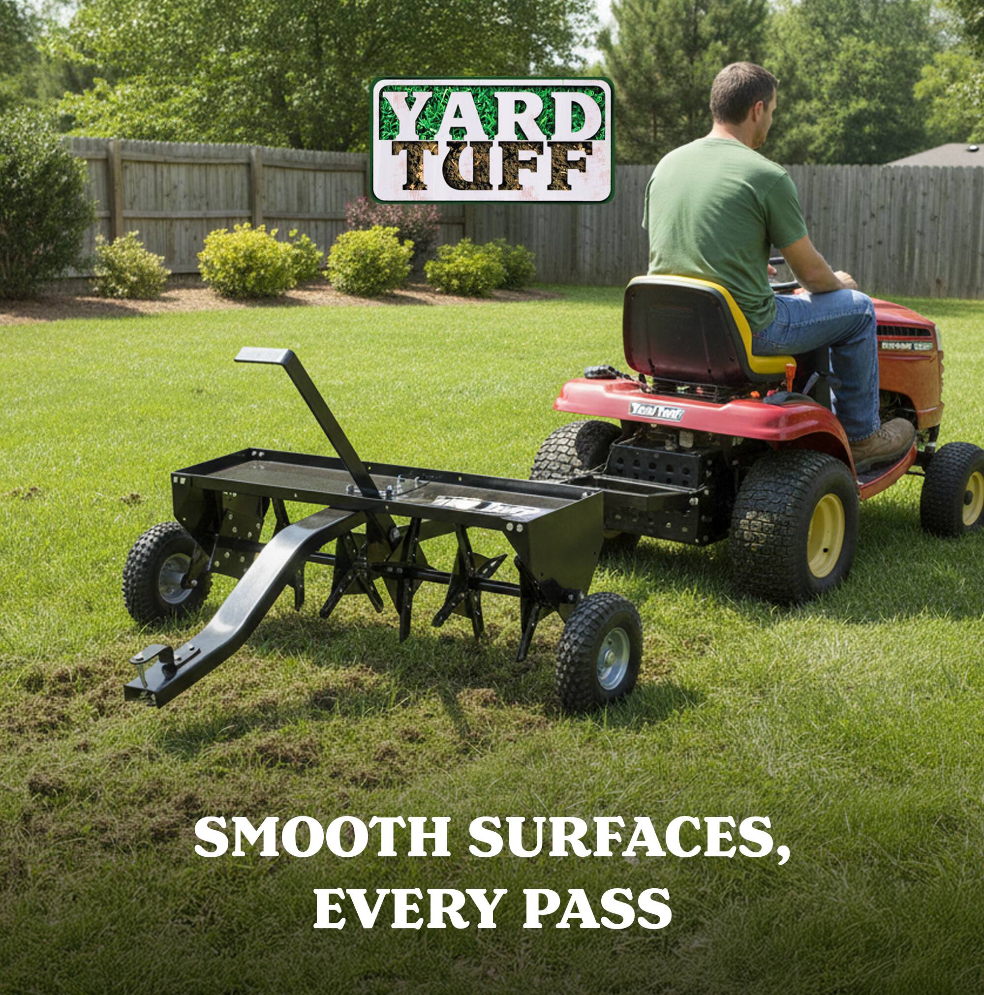 YARD TUFF  
- Year Tough  
- Smooth Surfaces, Every Pass