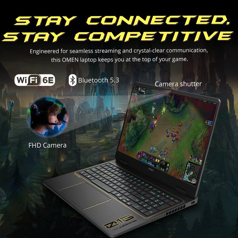 STAY CONNECTED, STAY COMPETITIVE

Engineered for seamless streaming and crystal-clear communication, this OMEN laptop keeps you at the top of your game.

- Wi-Fi 6E
- Bluetooth 5.3
- FHD Camera
- Camera shutter