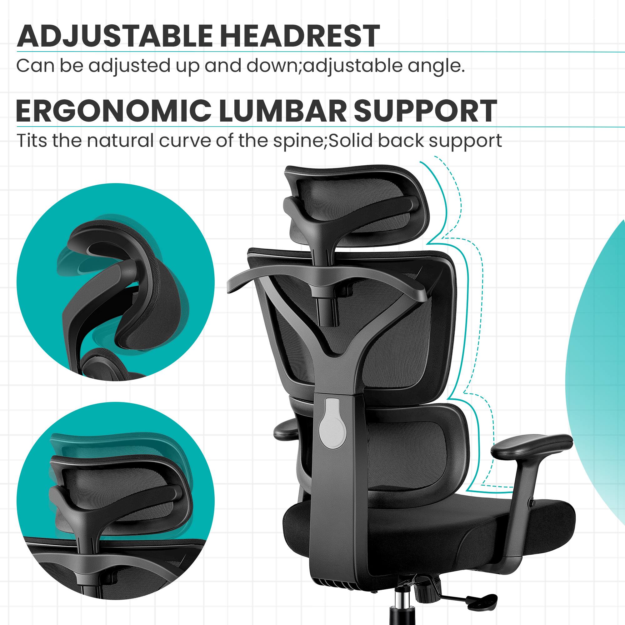 ADJUSTABLE HEADREST  
Can be adjusted up and down; adjustable angle.  

ERGONOMIC LUMBAR SUPPORT  
Tits the natural curve of the spine; Solid back support