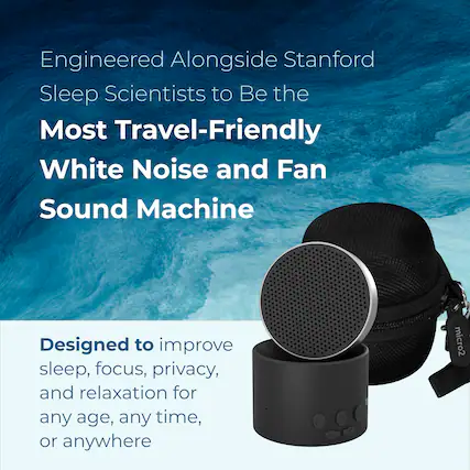 Engineered Alongside Stanford Sleep Scientists to Be the Most Travel-Friendly White Noise and Fan Sound Machine
Designed to improve sleep, focus, privacy, and relaxation for any age, any time, or anywhere