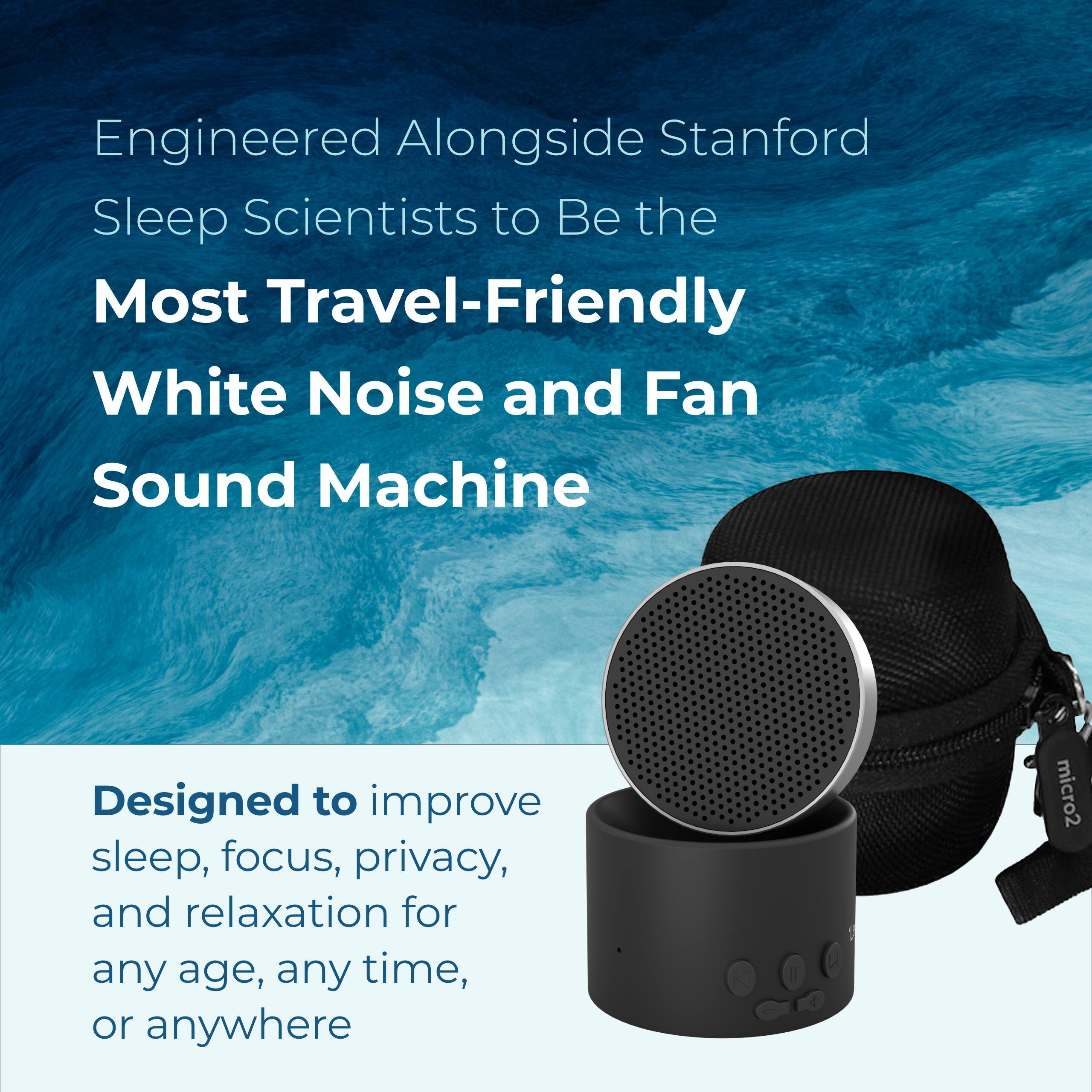 Engineered Alongside Stanford Sleep Scientists to Be the Most Travel-Friendly White Noise and Fan Sound Machine

Designed to improve sleep, focus, privacy, and relaxation for any age, any time, or anywhere