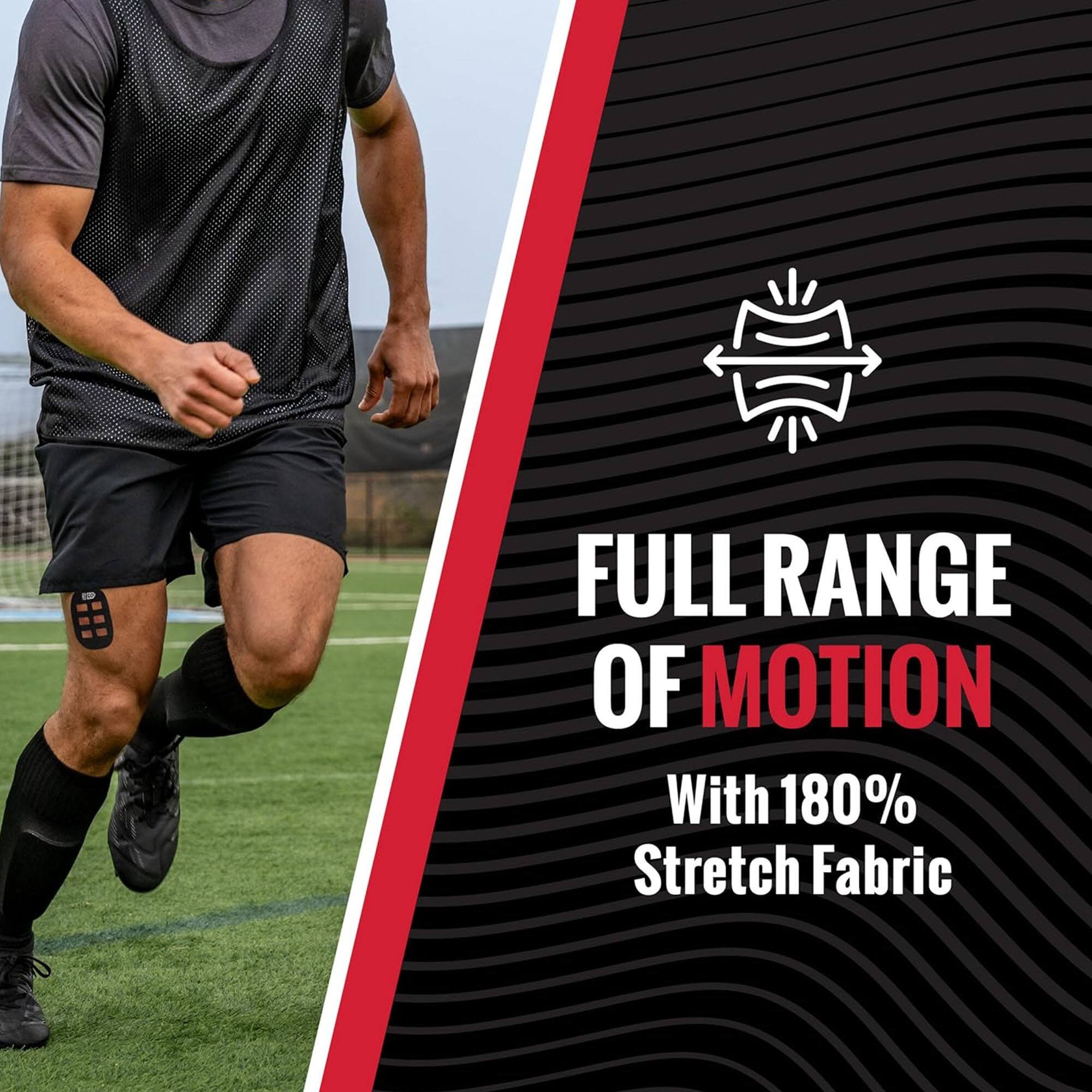 FULL RANGE OF MOTION  
With 180% Stretch Fabric