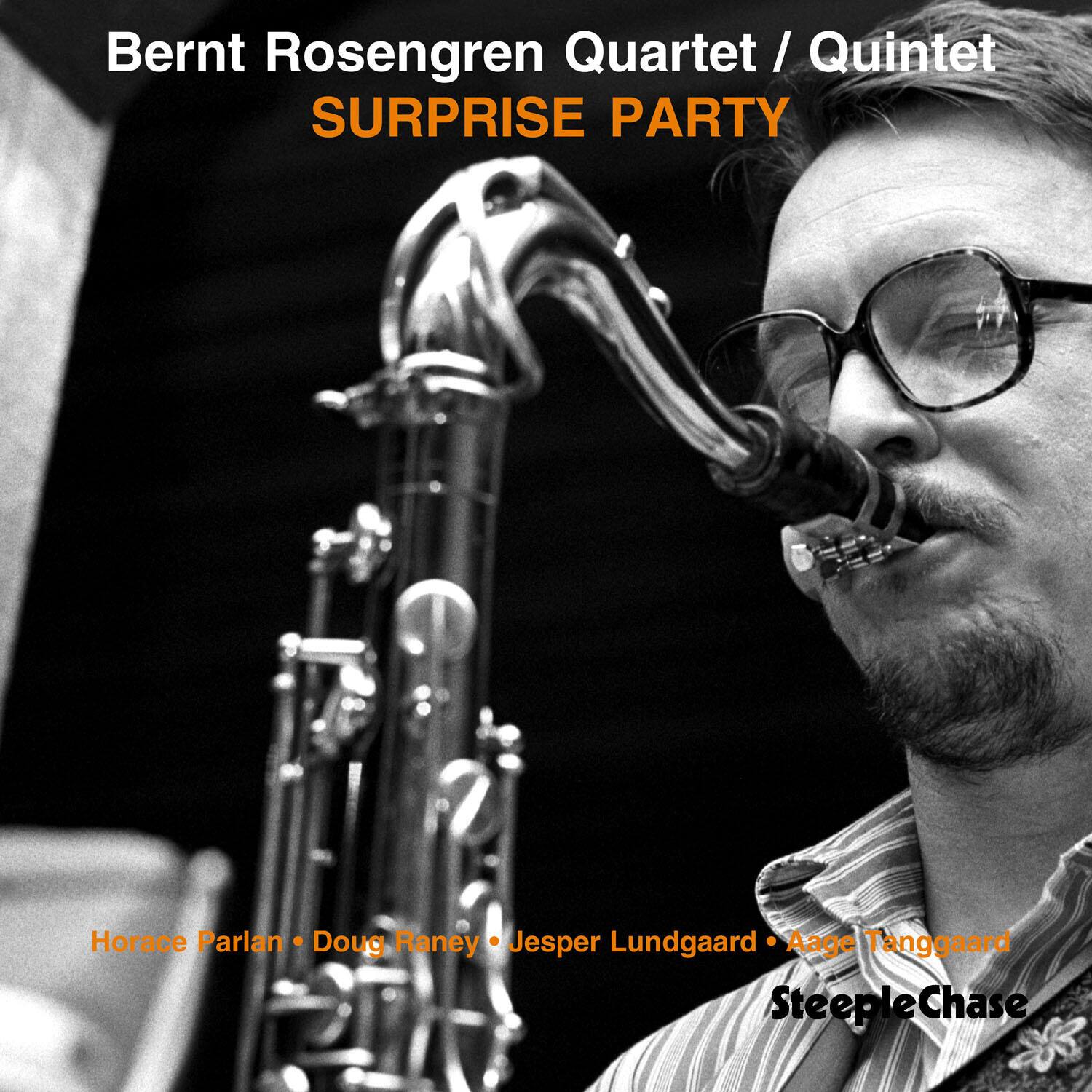 Bernt Rosengren Quartet / Quintet  
SURPRISE PARTY  

Horace Parlan • Doug Raney • Jesper Lundgaard • Aage Tanggaard  
SteepleChase