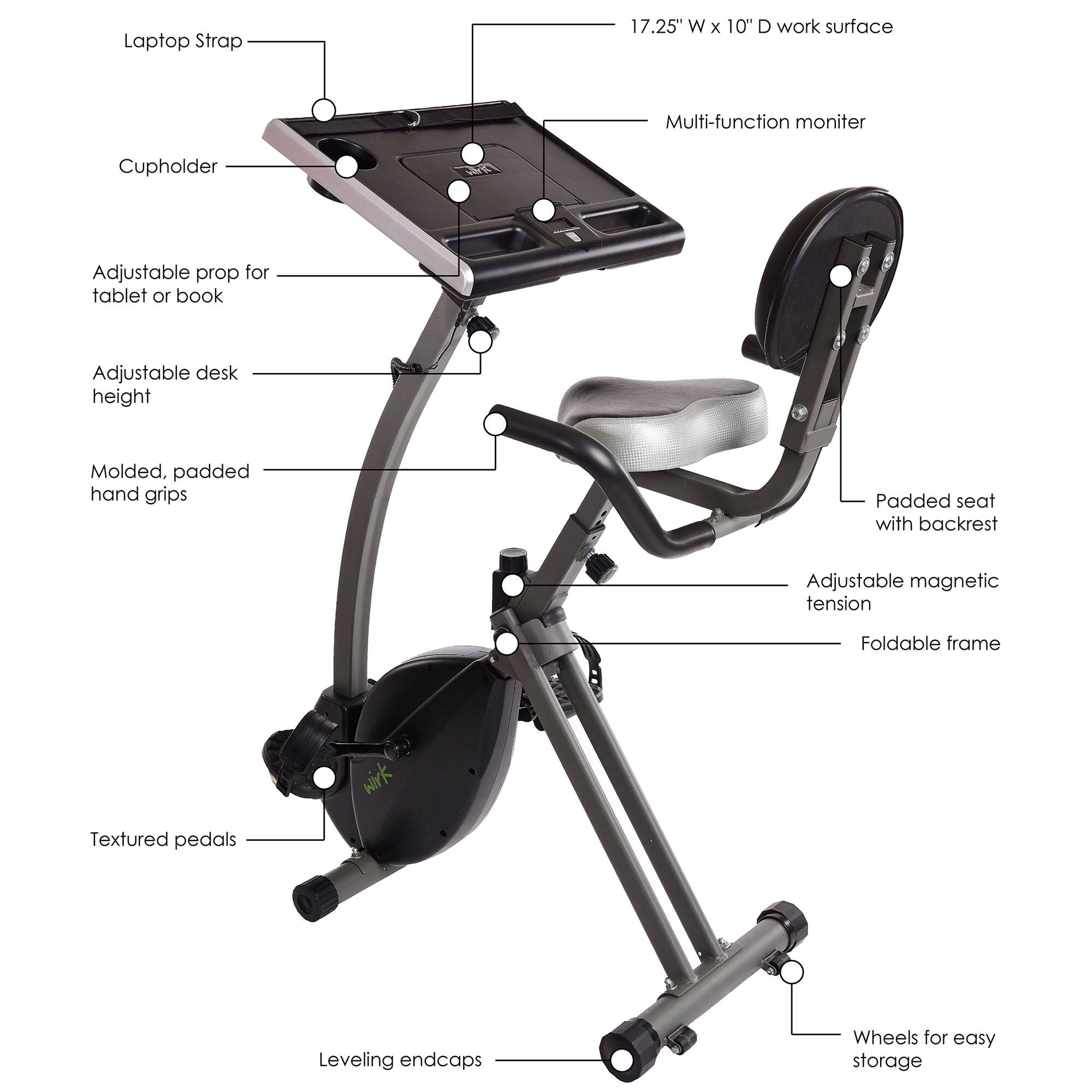 - Laptop Strap
- Cupholder
- Adjustable prop for tablet or book
- Adjustable desk height
- Molded, padded hand grips
- Padded seat with backrest
- Adjustable magnetic tension
- Foldable frame
- Textured pedals
- Leveling endcaps
- Wheels for easy storage
- 17.25" W x 10" D work surface
- Multi-function monitor