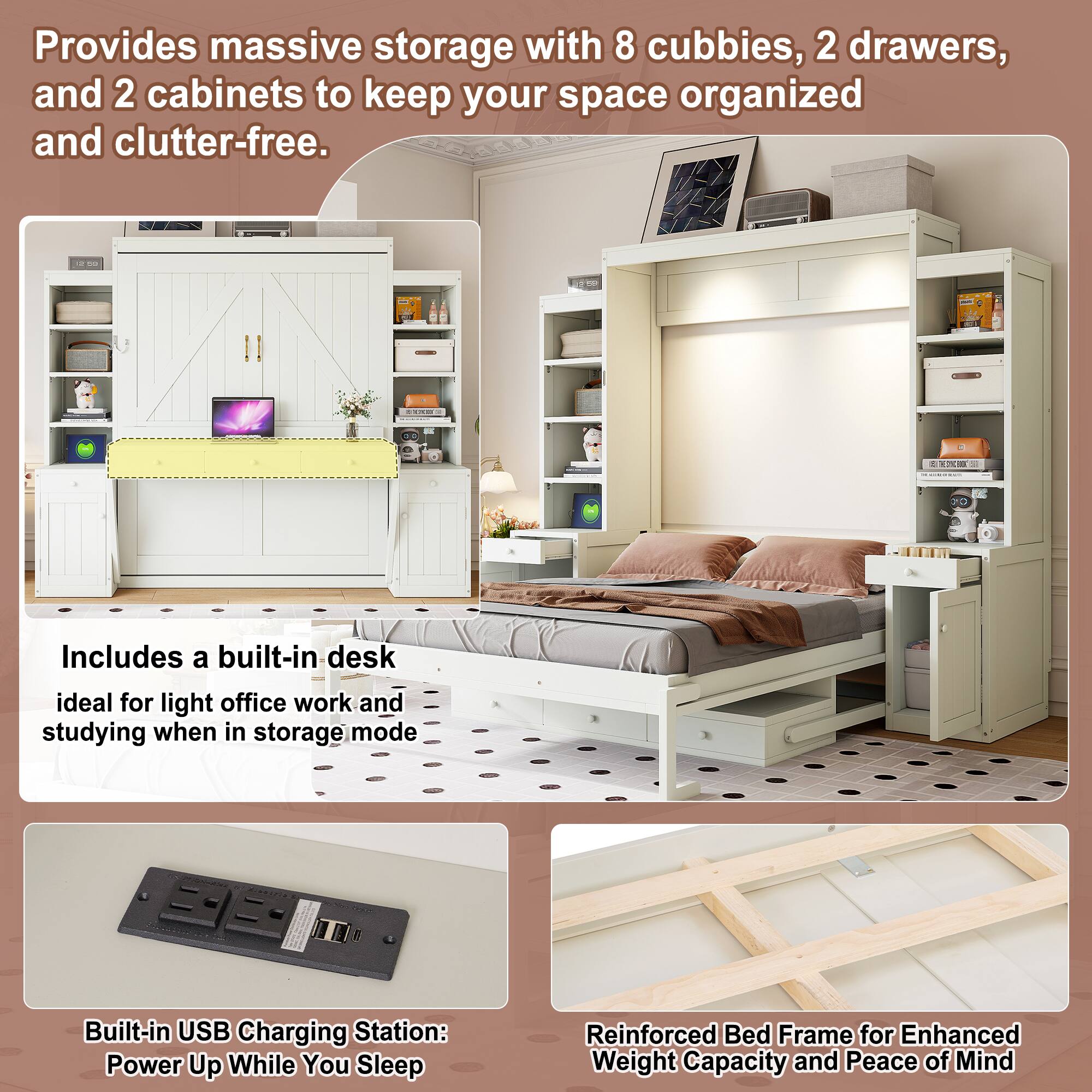 Provides massive storage with 8 cubbies, 2 drawers, and 2 cabinets to keep your space organized and clutter-free.

Includes a built-in desk ideal for light office work and studying when in storage mode.

Built-in USB Charging Station: Power Up While You Sleep

Reinforced Bed Frame for Enhanced Weight Capacity and Peace of Mind