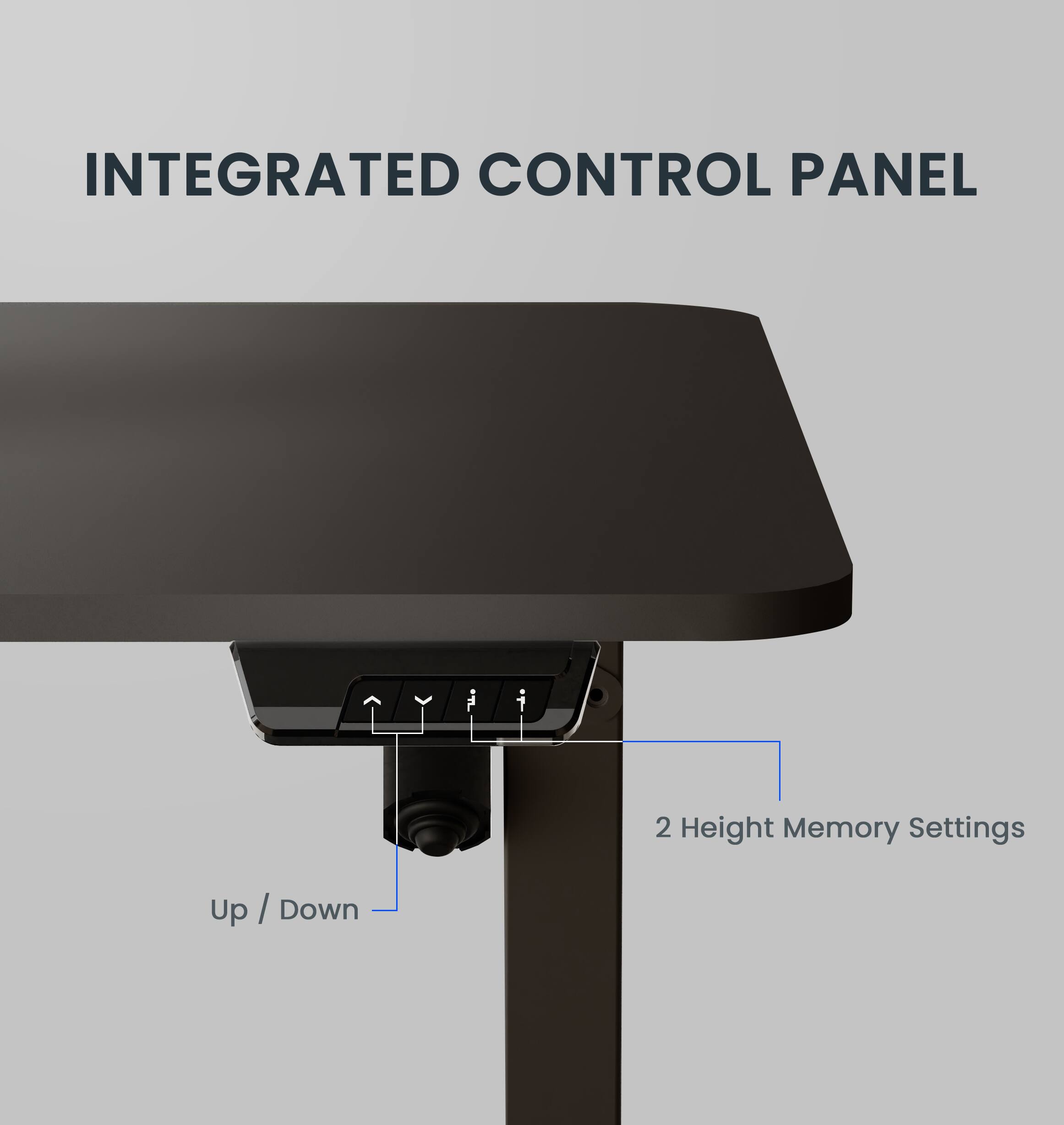 INTEGRATED CONTROL PANEL

2 Height Memory Settings

Up / Down