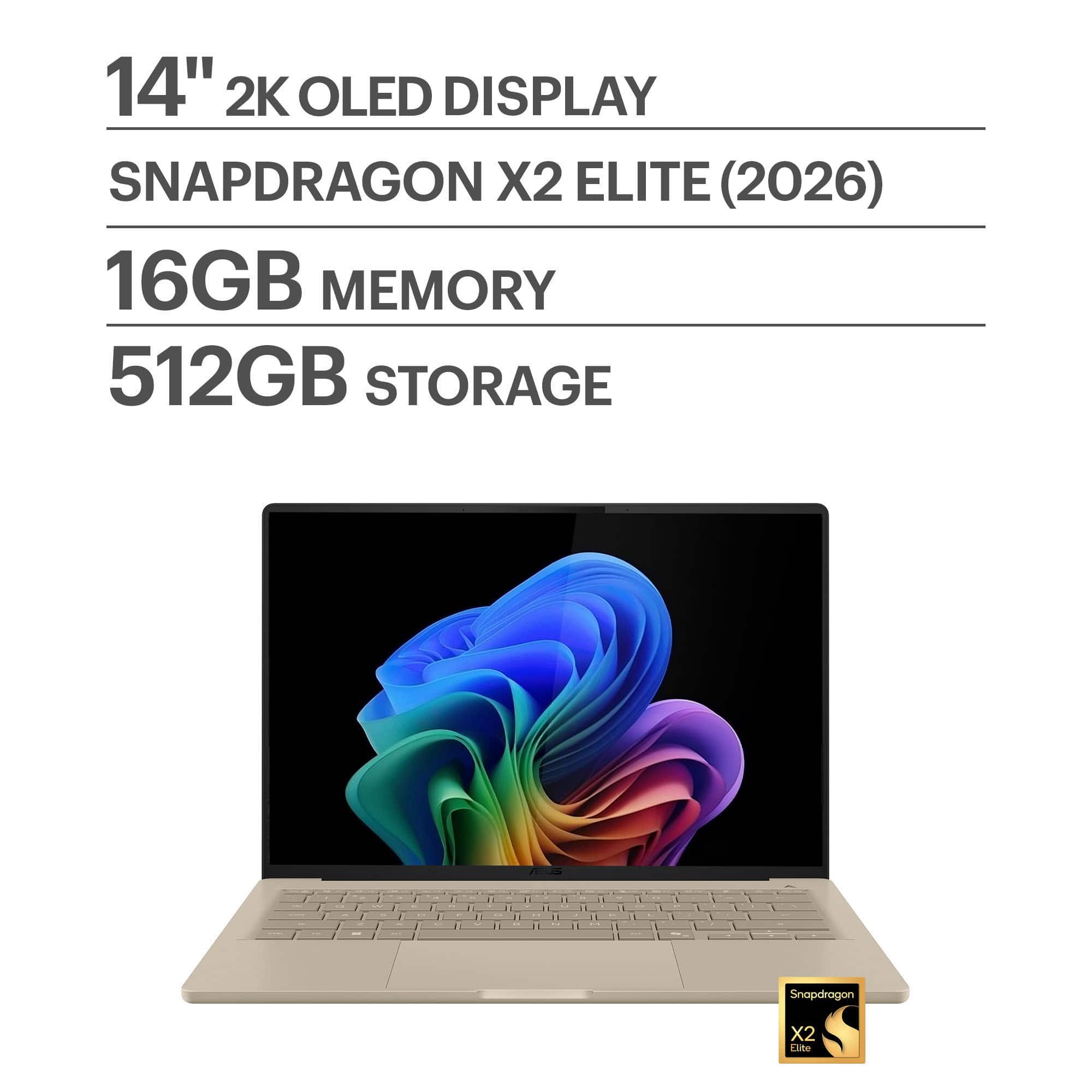 14" 2K OLED DISPLAY  
SNAPDRAGON X2 ELITE (2026)  
16GB MEMORY  
512GB STORAGE