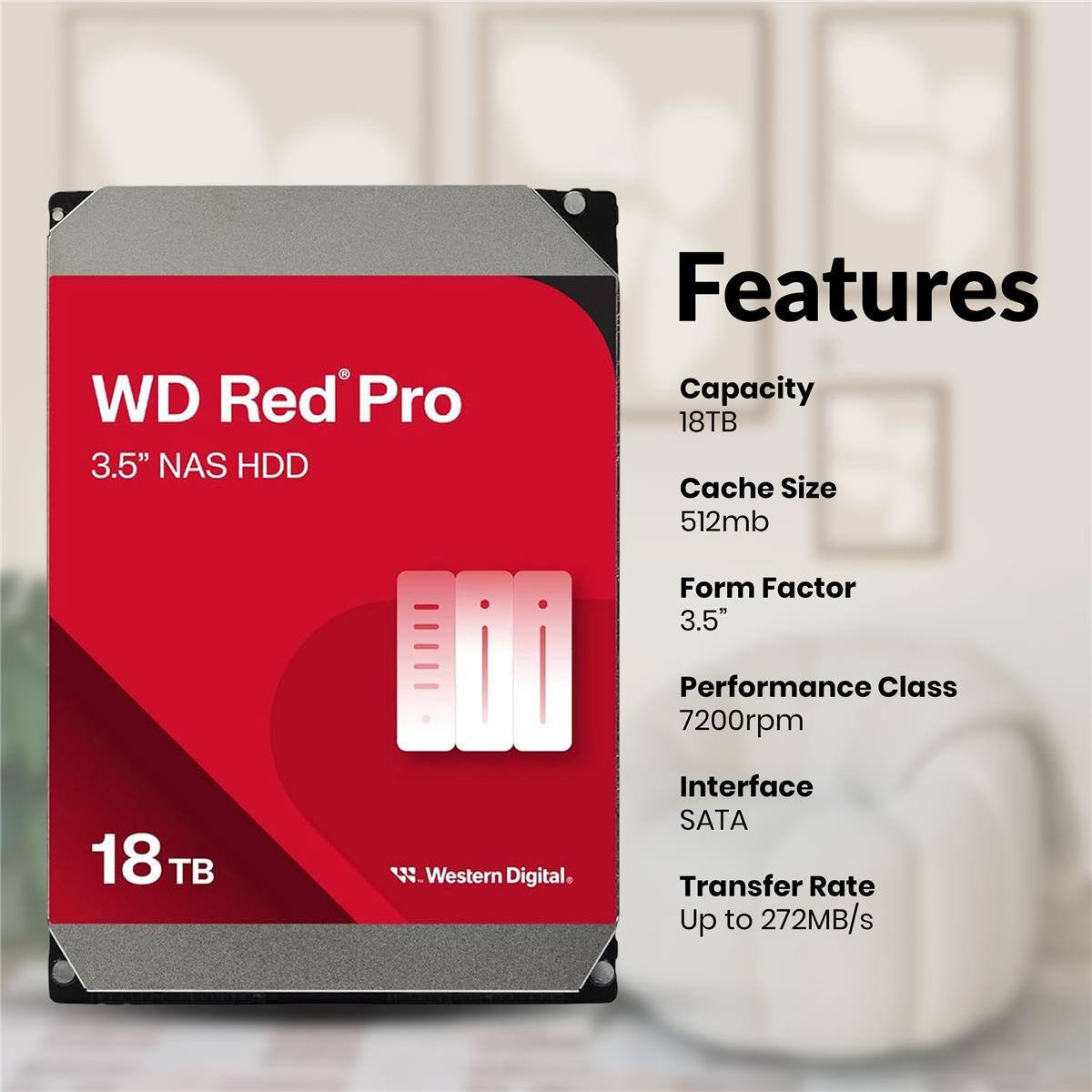 WD Red Pro 3.5" NAS HDD

Features:
- Capacity: 18TB
- Cache Size: 512mb
- Form Factor: 3.5"
- Performance Class: 7200rpm
- Interface: SATA
- Transfer Rate: Up to 272MB/s

Western Digital