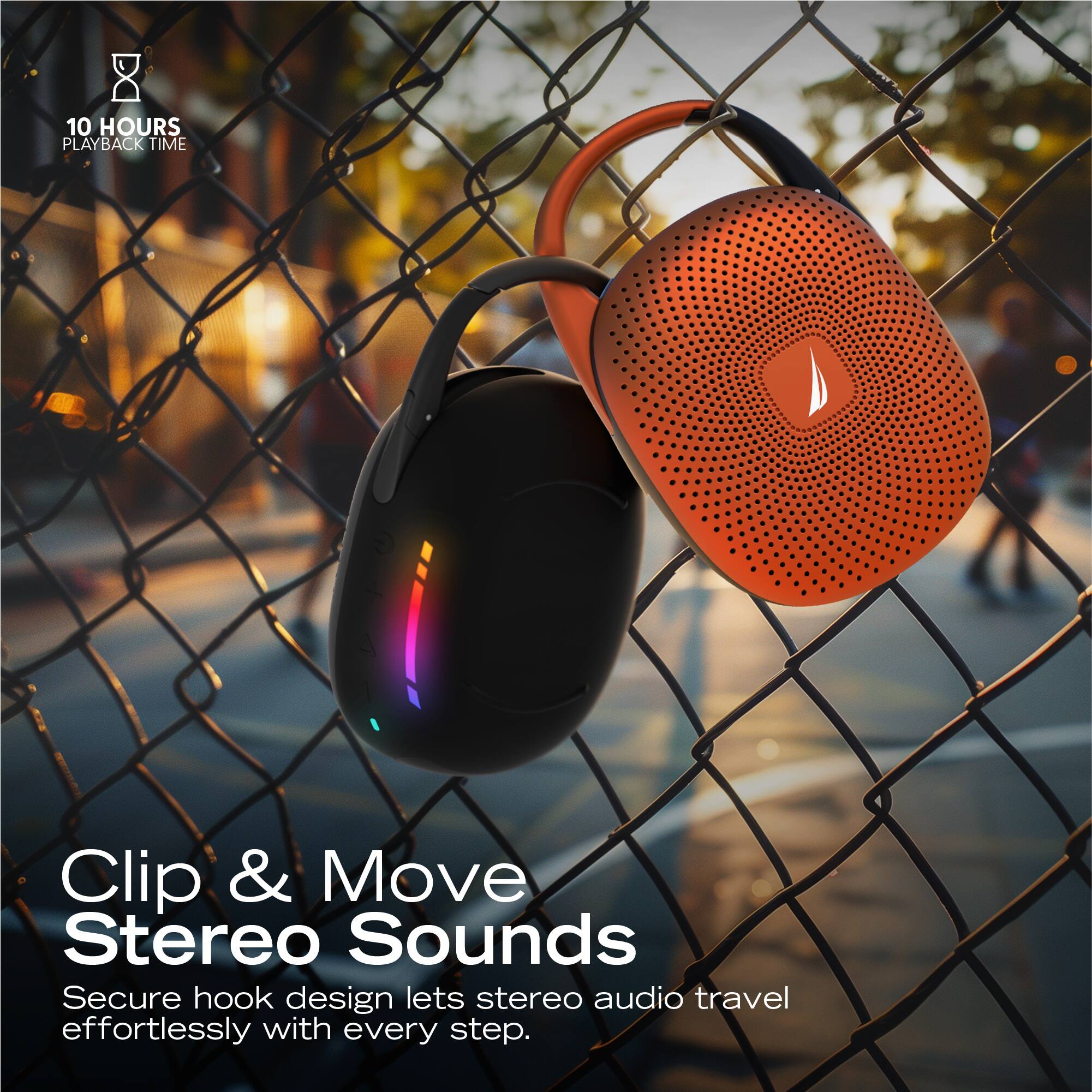 10 HOURS PLAYBACK TIME

Clip & Move Stereo Sounds

Secure hook design lets stereo audio travel effortlessly with every step.