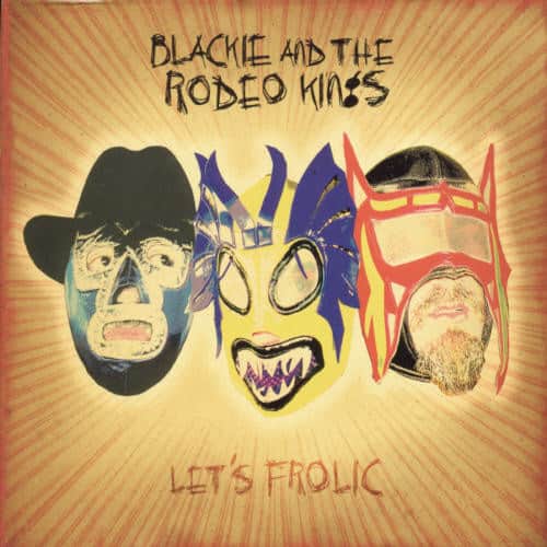 Blackie & the Rodeo Kings - Let's Frolic  - COMPACT DISCS