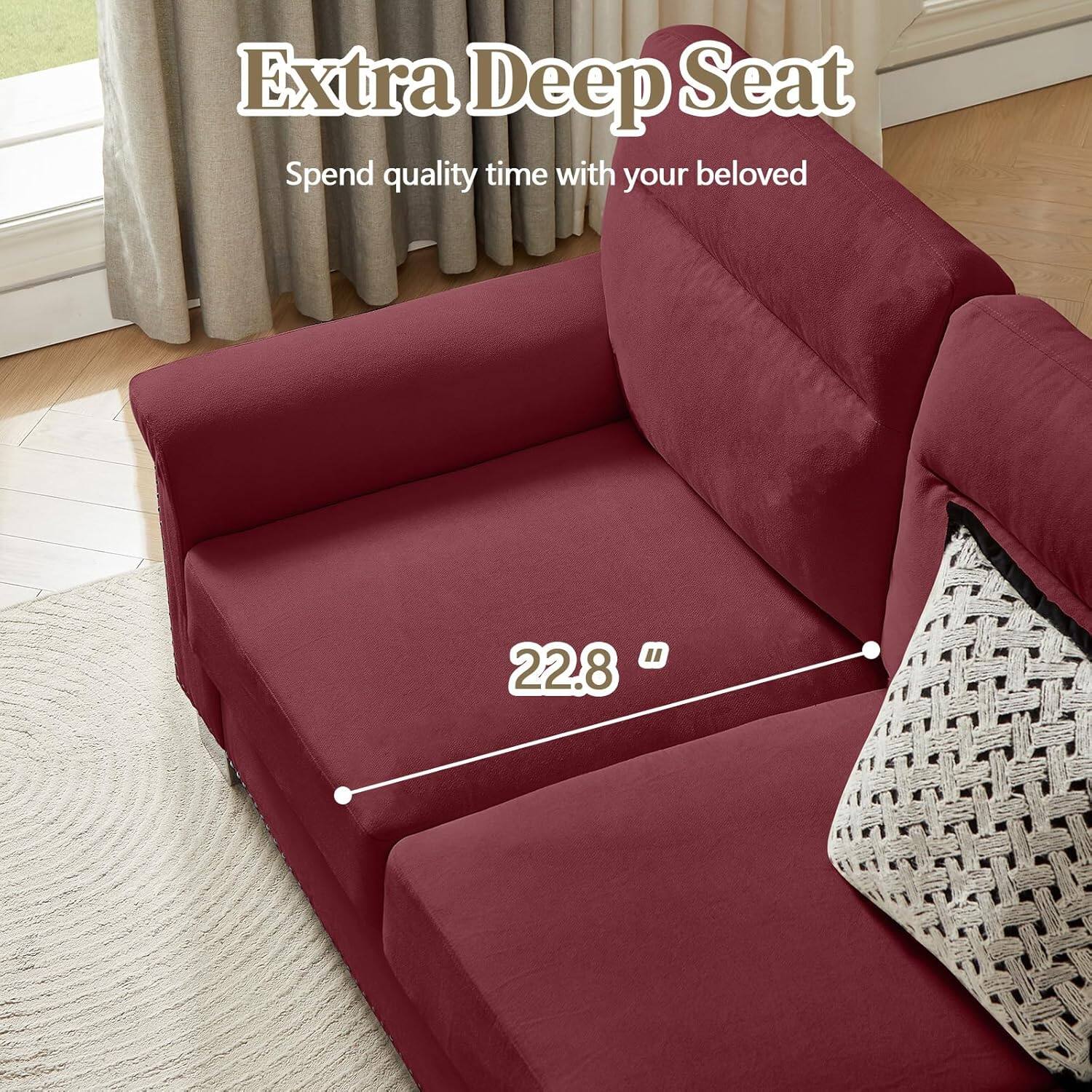 Extra Deep Seat  
Spend quality time with your beloved  

22.8"