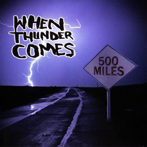 When Thunder Comes - 500 Miles   - COMPACT DISCS [CD] price history on PriceWatchPro
