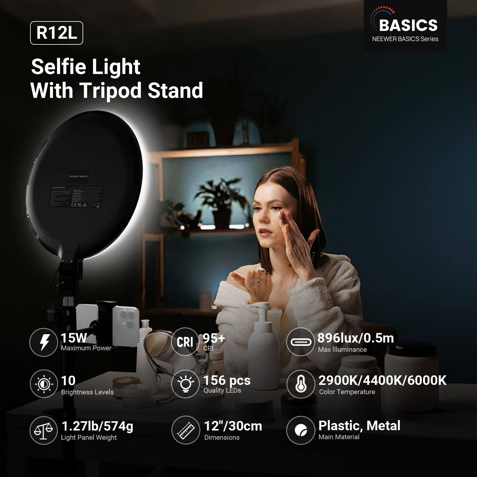 R12L BASICS NEEWER BASICS Series Selfie Light With Tripod Stand

- 15W Maximum Power
- CRI 95+
- 896lux/0.5m Max Illuminance
- 10 Brightness Levels
- 156 pcs Quality LEDs
- 2900K/4400K/6000K Color Temperature
- 1.27lb/574g Light Panel Weight
- 12"/30cm Dimensions
- Plastic, Metal Main Material
