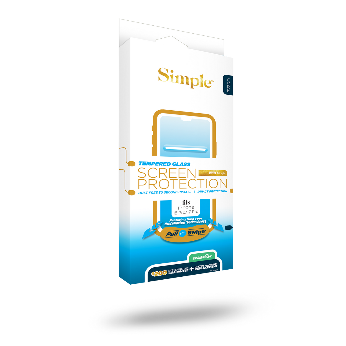Simple CORE  
TEMPERED GLASS SCREEN PROTECTION  
DUST-FREE 30 SECOND INSTALL | IMPACT PROTECTION  
fits iPhone 18 Pro/17 Pro  
Featuring Dust Free Installation Technology Pull and Swipe  
instaProtek.  
WARRANTY GUARANTEE SCREEN REPAIR + REPLACEMENT - Apple $200