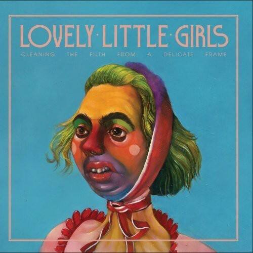 Lovely Little Girls - Cleaning the Filth from a Delicate Frame   - COMPACT DISCS [CD] price history on PriceWatchPro