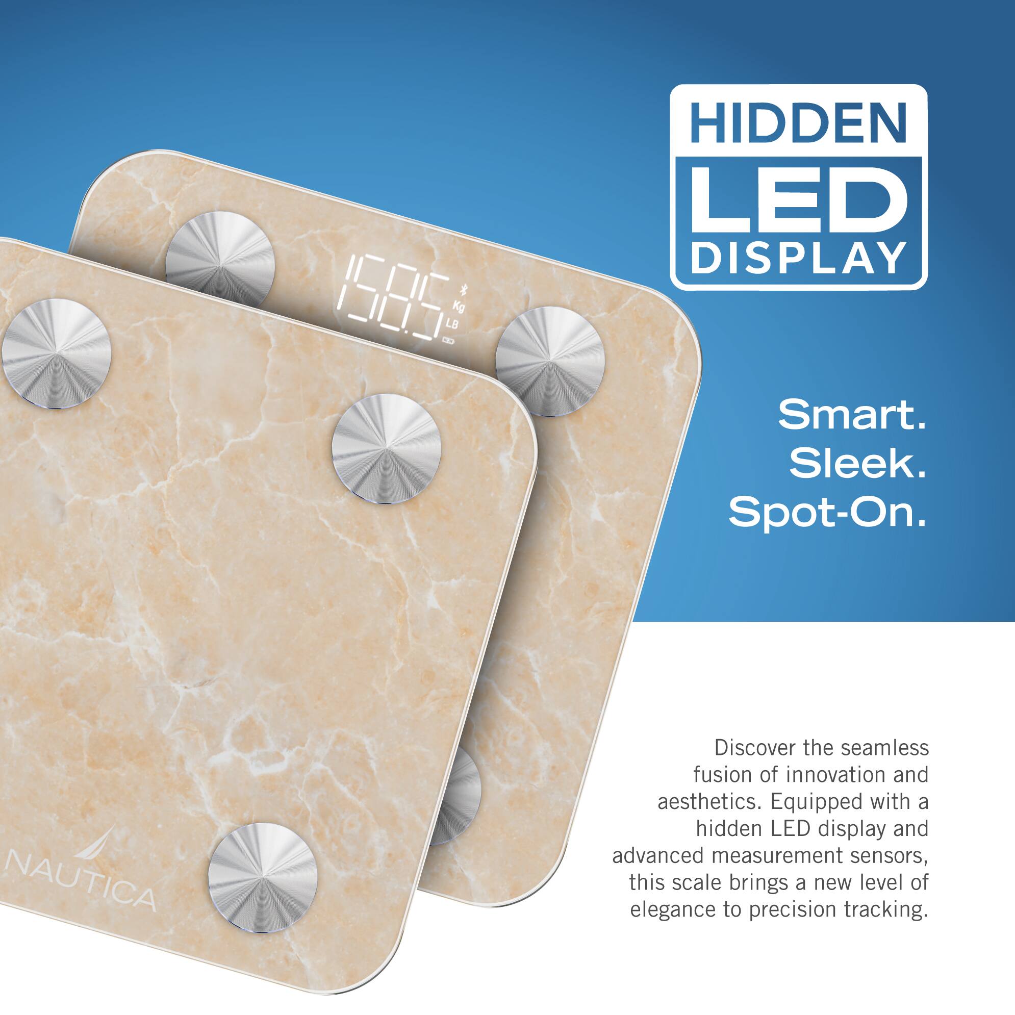 Hidden LED Display Smart. Sleek. Spot-On. NAUTICA Discover the seamless fusion of innovation and aesthetics. Equipped with a hidden LED display and advanced measurement sensors, this scale brings a new level of elegance to precision tracking.