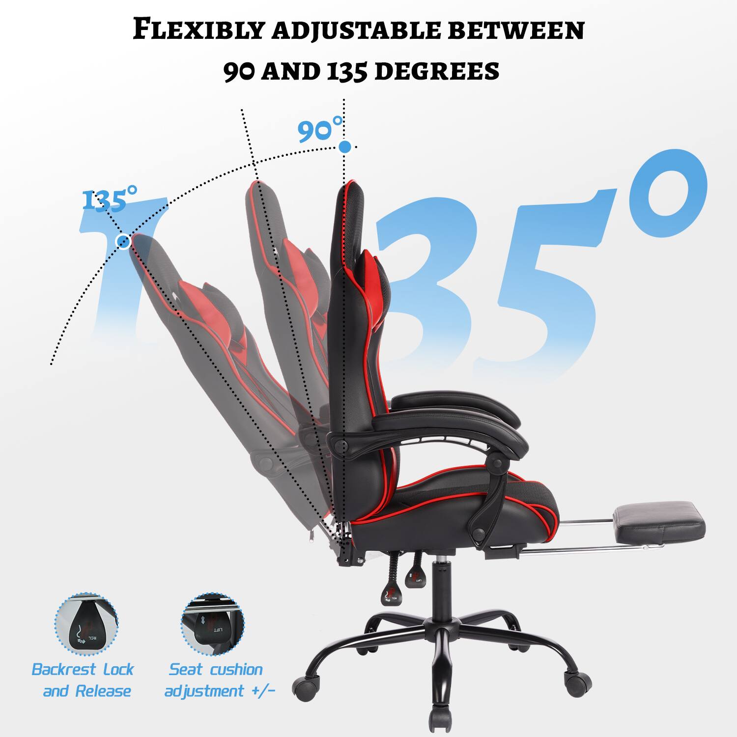 FLEXIBLY ADJUSTABLE BETWEEN 90 AND 135 DEGREES

90°
135°

Backrest Lock and Release
Seat cushion adjustment +/-