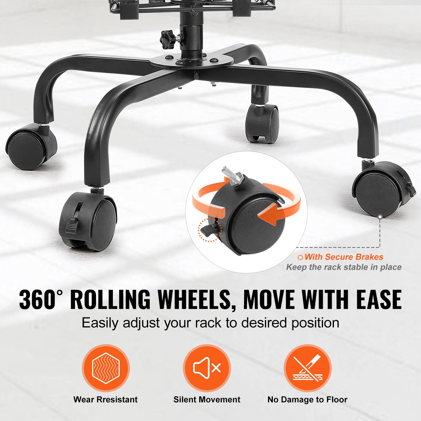 - With Secure Brakes  
  Keep the rack stable in place

- 360° ROLLING WHEELS, MOVE WITH EASE  
  Easily adjust your rack to desired position

- Wear Resistant  
- Silent Movement  
- No Damage to Floor