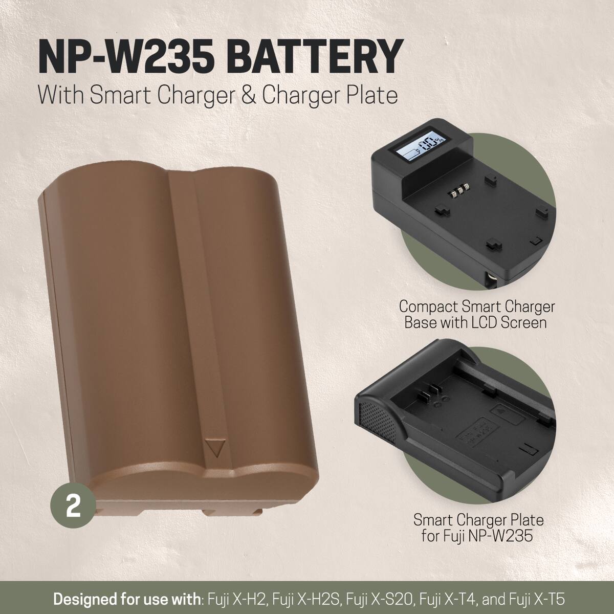 NP-W235 BATTERY With Smart Charger & Charger Plate

Compact Smart Charger Base with LCD Screen

Smart Charger Plate for Fuji NP-W235

Designed for use with: Fuji X-H2, Fuji X-H2S, Fuji X-S20, Fuji X-T4, and Fuji X-T5