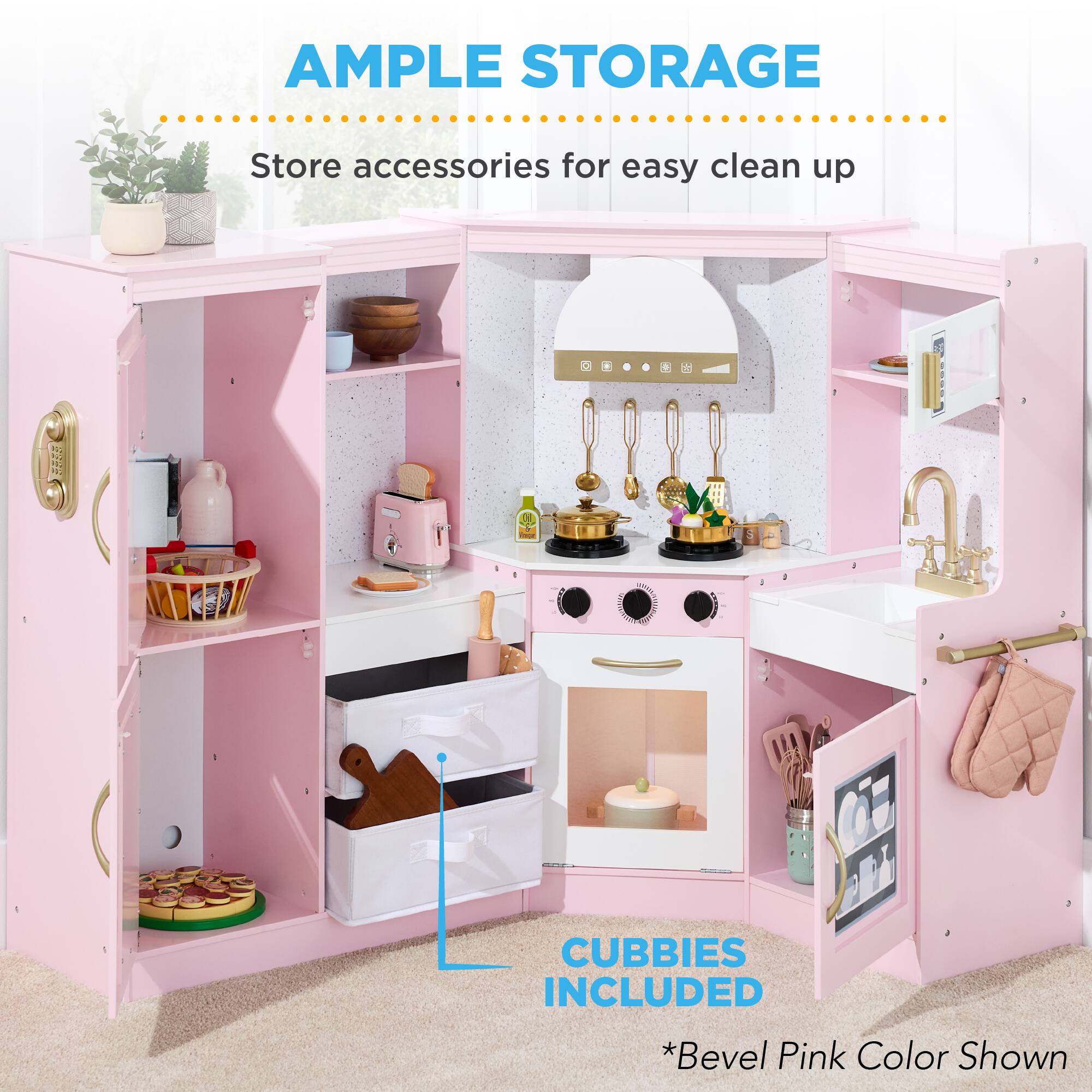 AMPLE STORAGE  
Store accessories for easy clean up  

CUBBIES INCLUDED  
*Bevel Pink Color Shown
