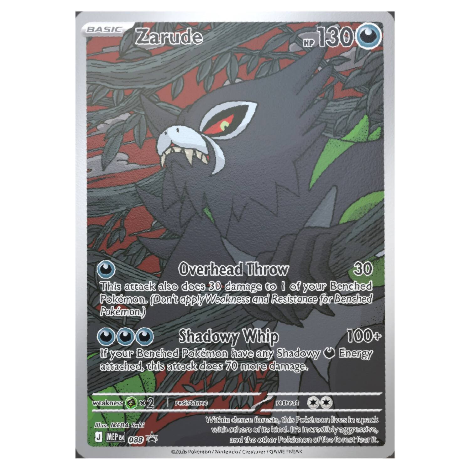BASIC Zarude  
HP 130  

Overhead Throw  
30  
This attack also does 30 damage to 1 of your Benched Pokémon. (Don't apply Weakness and Resistance for Benched Pokémon.)  

Shadowy Whip  
100+  
If your Benched Pokémon have any Shadowy Energy attached, this attack does 70 more damage.  

weakness  
2  
resistance  

retreat  
★★  

Illustrated by Ike Da Saito  
©2016 Pokémon/Nintendo  
GAME FREAK