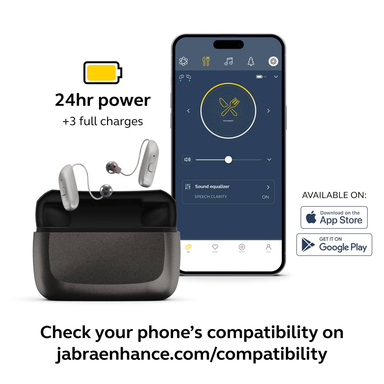 24hr power  
+3 full charges  

Sound equalizer  
SPEECH CLARITY ON  

AVAILABLE ON:  
Download on the App Store  
GET IT ON Google Play  

Check your phone's compatibility on jabraenhance.com/compatibility