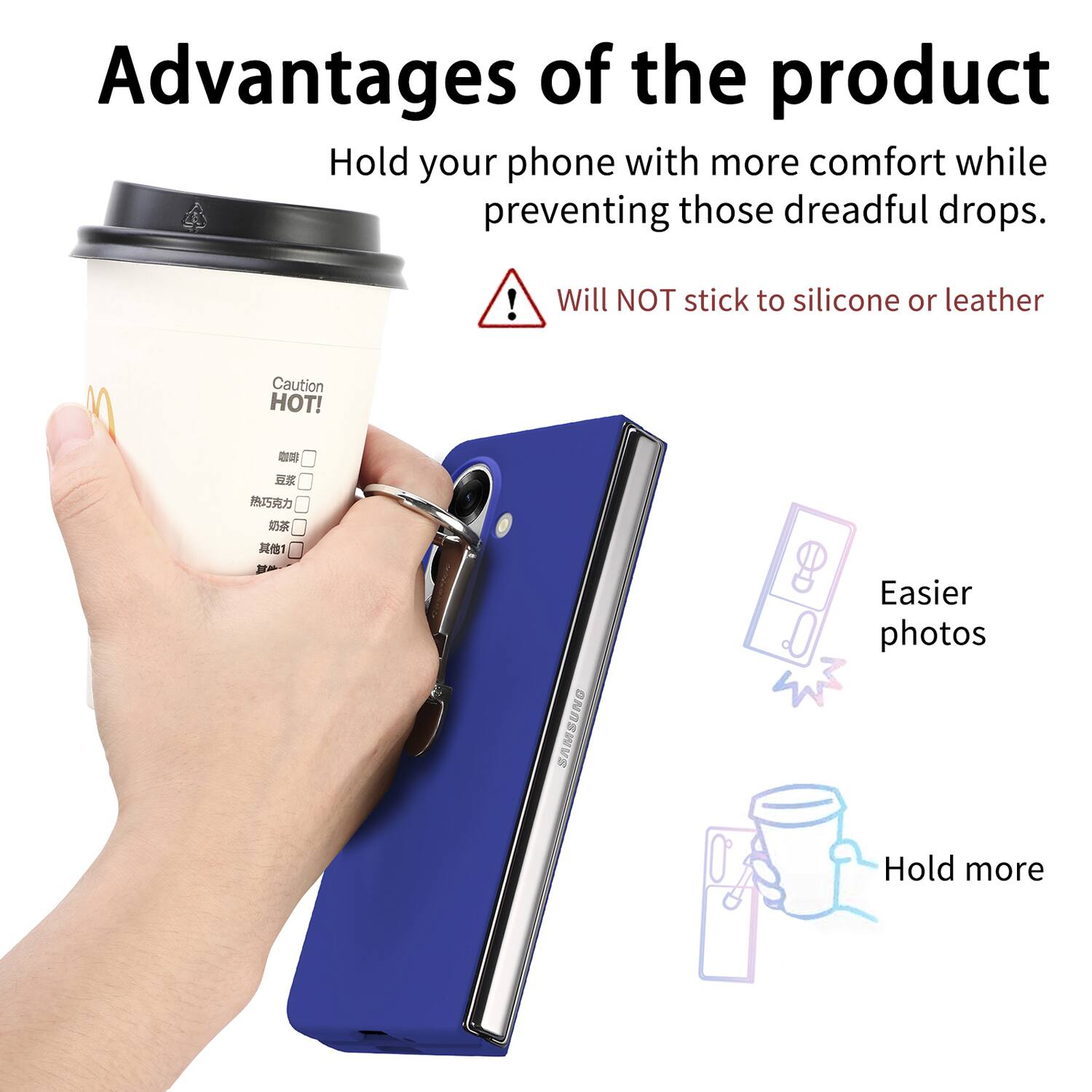 Advantages of the product

Hold your phone with more comfort while preventing those dreadful drops.

Will NOT stick to silicone or leather

Caution HOT!

Easier photos

Hold more