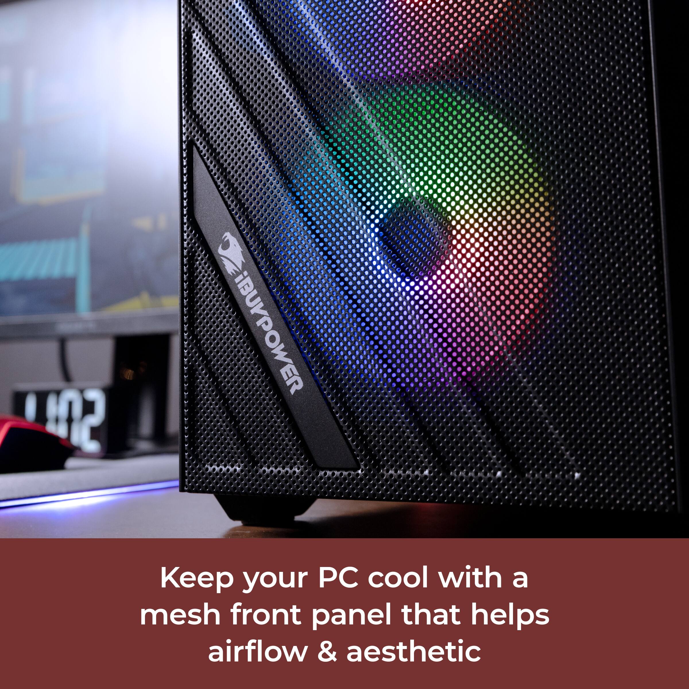 102 BUKPOWER

Keep your PC cool with a mesh front panel that helps airflow & aesthetic