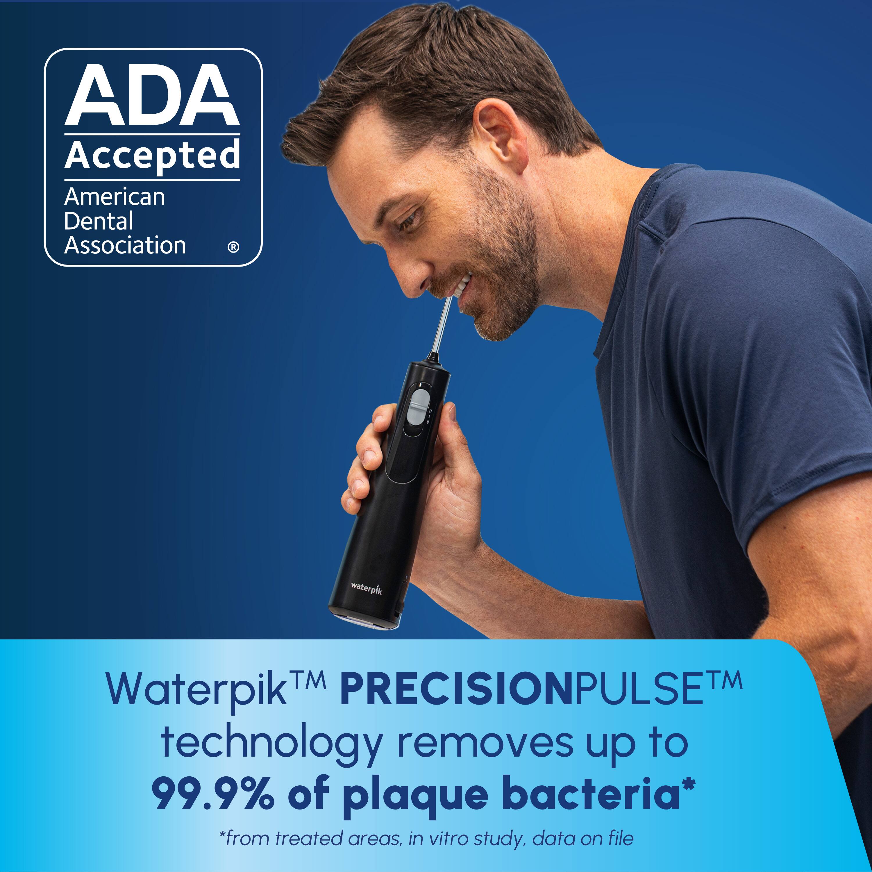 ADA Accepted  
American Dental Association  

Waterpik™ PRECISIONPULSE™ technology removes up to 99.9% of plaque bacteria*  
*from treated areas, in vitro study, data on file