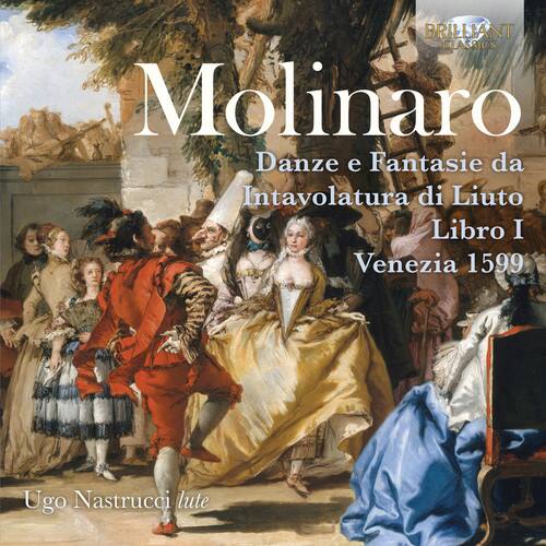 BRILLIANT CLASSICS  
Molinaro  
Dance and Fantasies from Lute Tablature  
Book I  
Venice 1599  
Ugo Nastucci lute