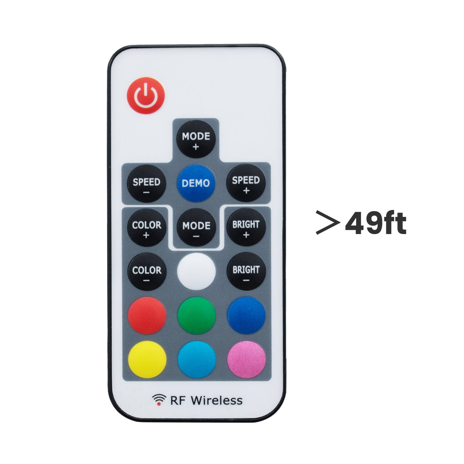MODE + SPEED - COLOR + DEMO MODE - SPEED + BRIGHT + > 49ft COLOR BRIGHT I - RF Wireless