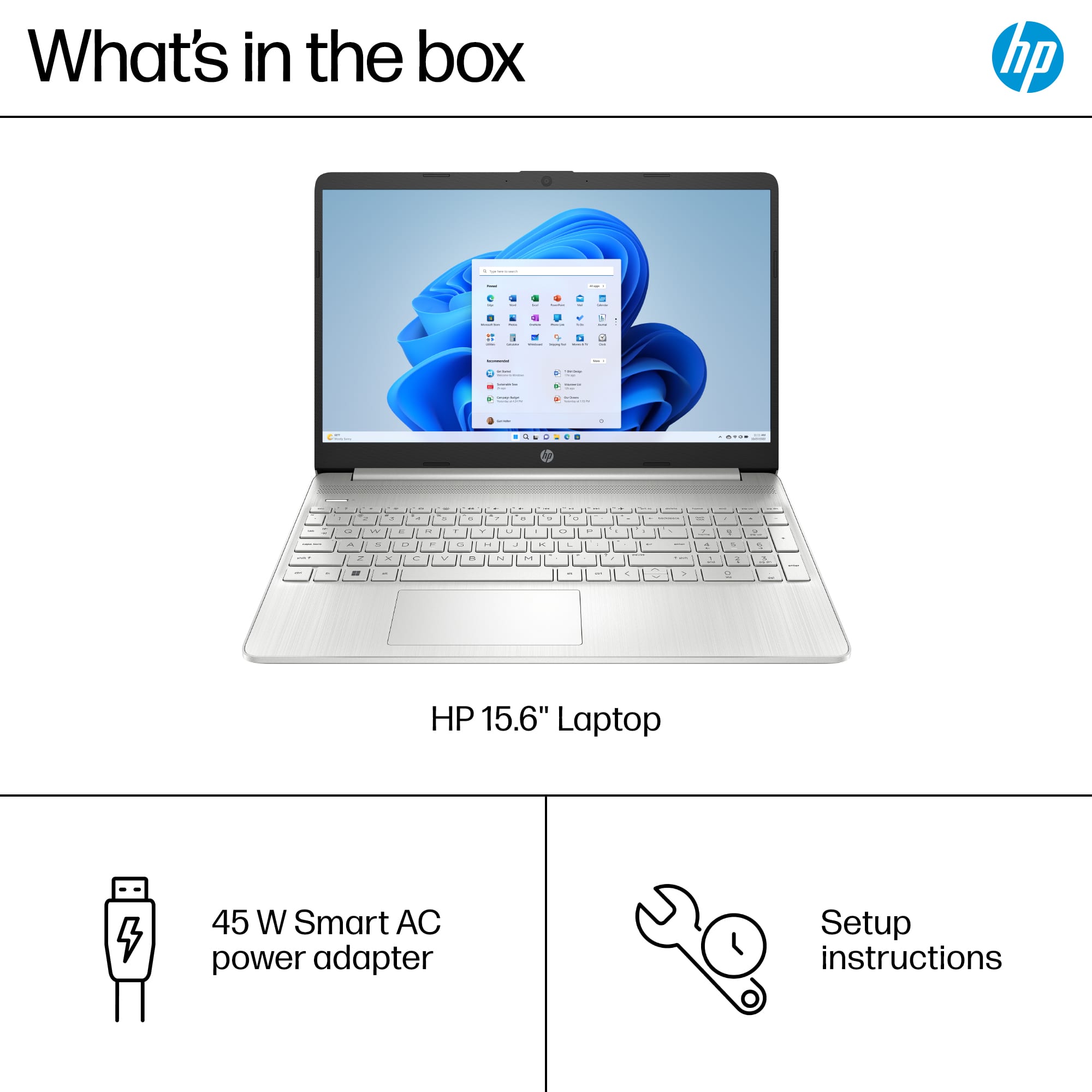 What's in the box: HP 15.6" Laptop -- 45W Smart AC power adapter Setup instructions