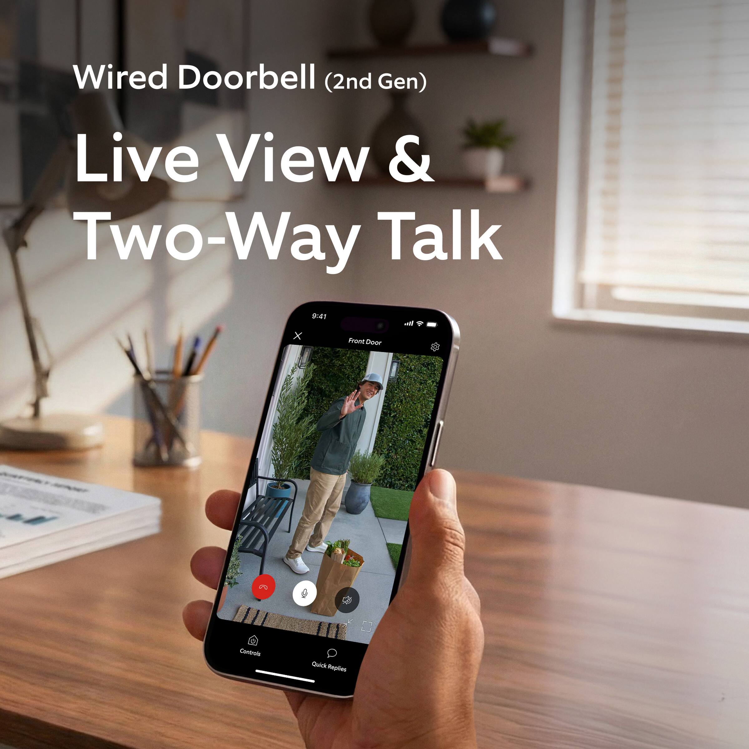 Wired Doorbell (2nd Gen)  
Live View & Two-Way Talk  

9:41  
Front Door  

Controls  
Quick Replies