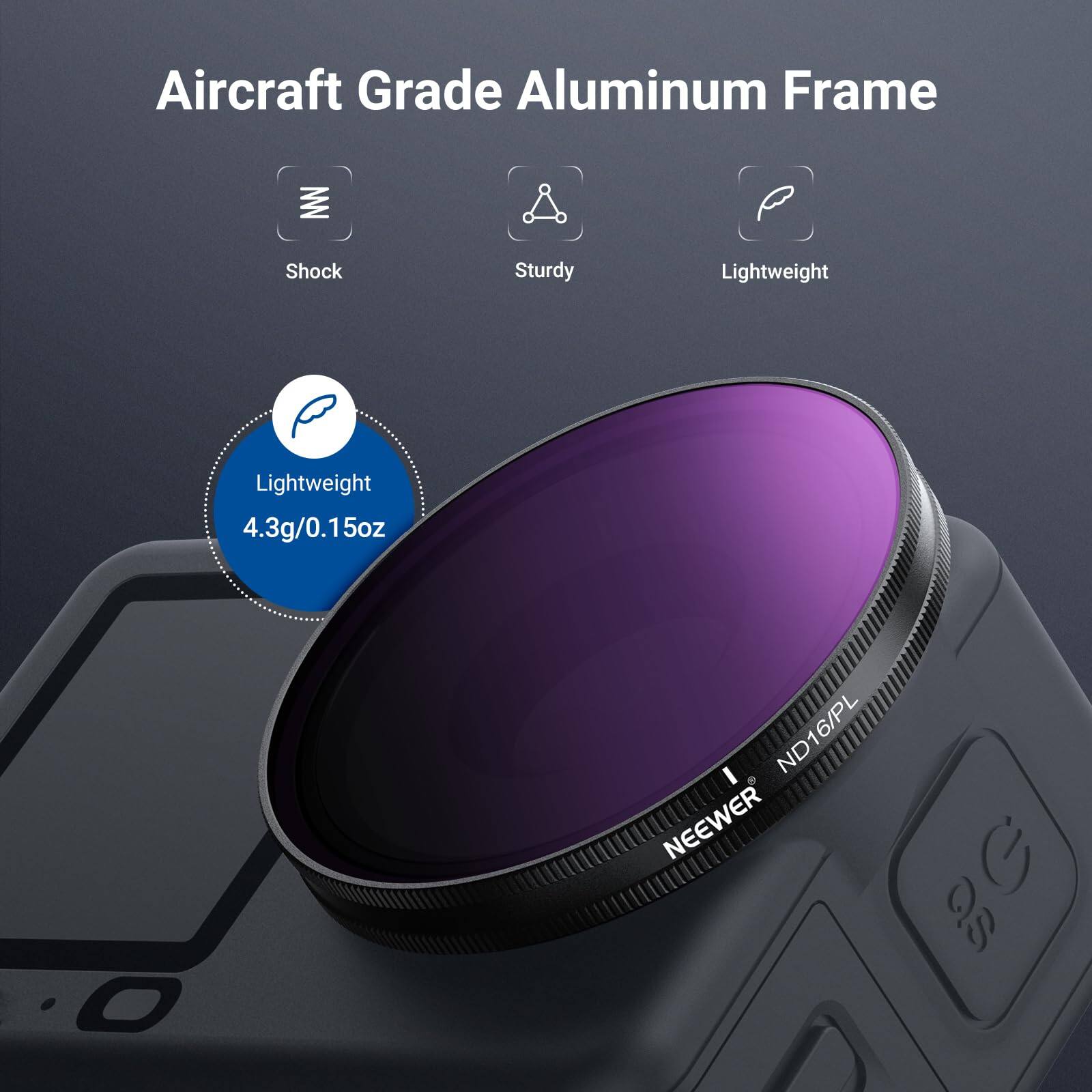 Aircraft Grade Aluminum Frame  
Shock Sturdy Lightweight  
4.3g/0.15oz  
NEEWER  
ND16/PL