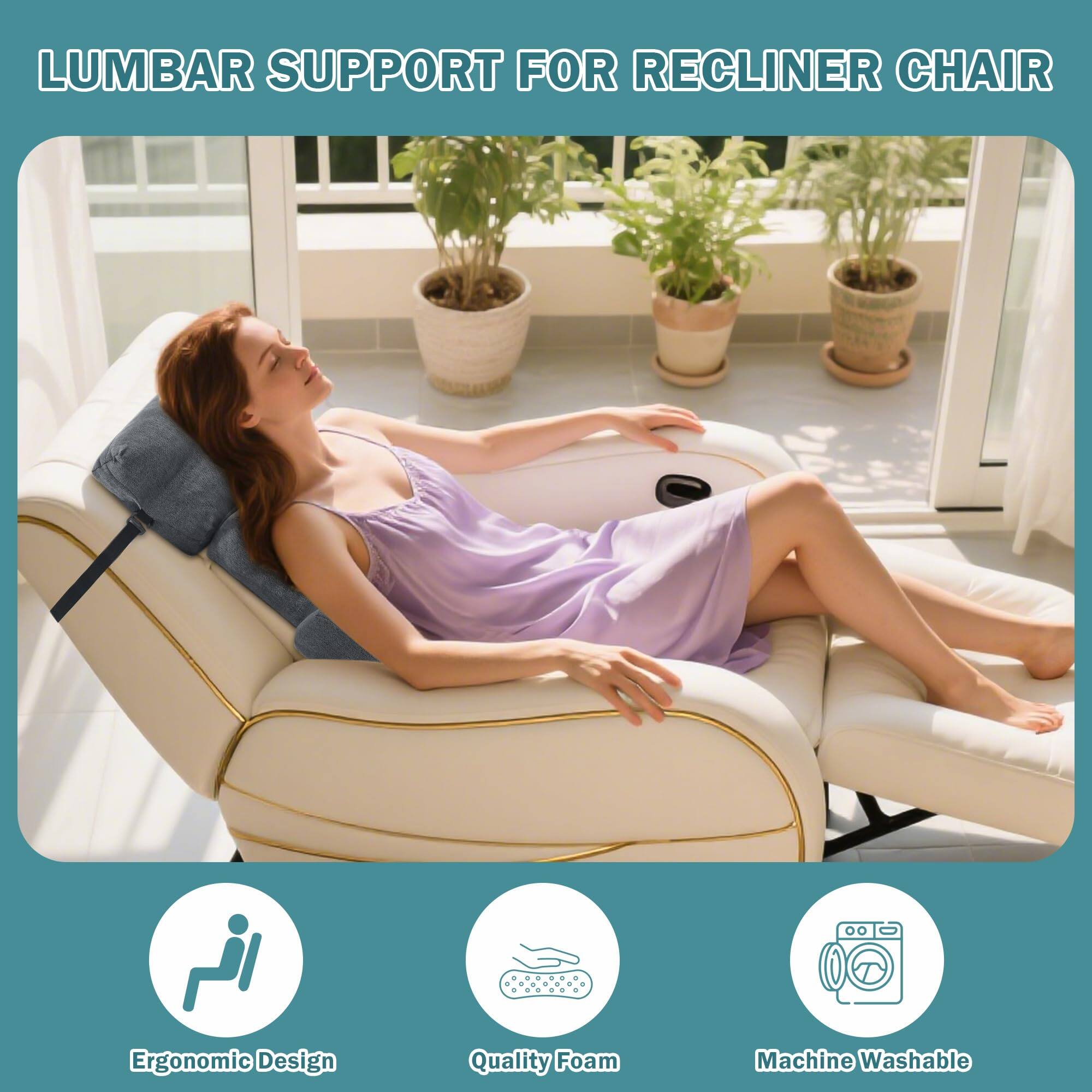 LUMBAR SUPPORT FOR RECLINER CHAIR

- Ergonomic Design
- Quality Foam
- Machine Washable