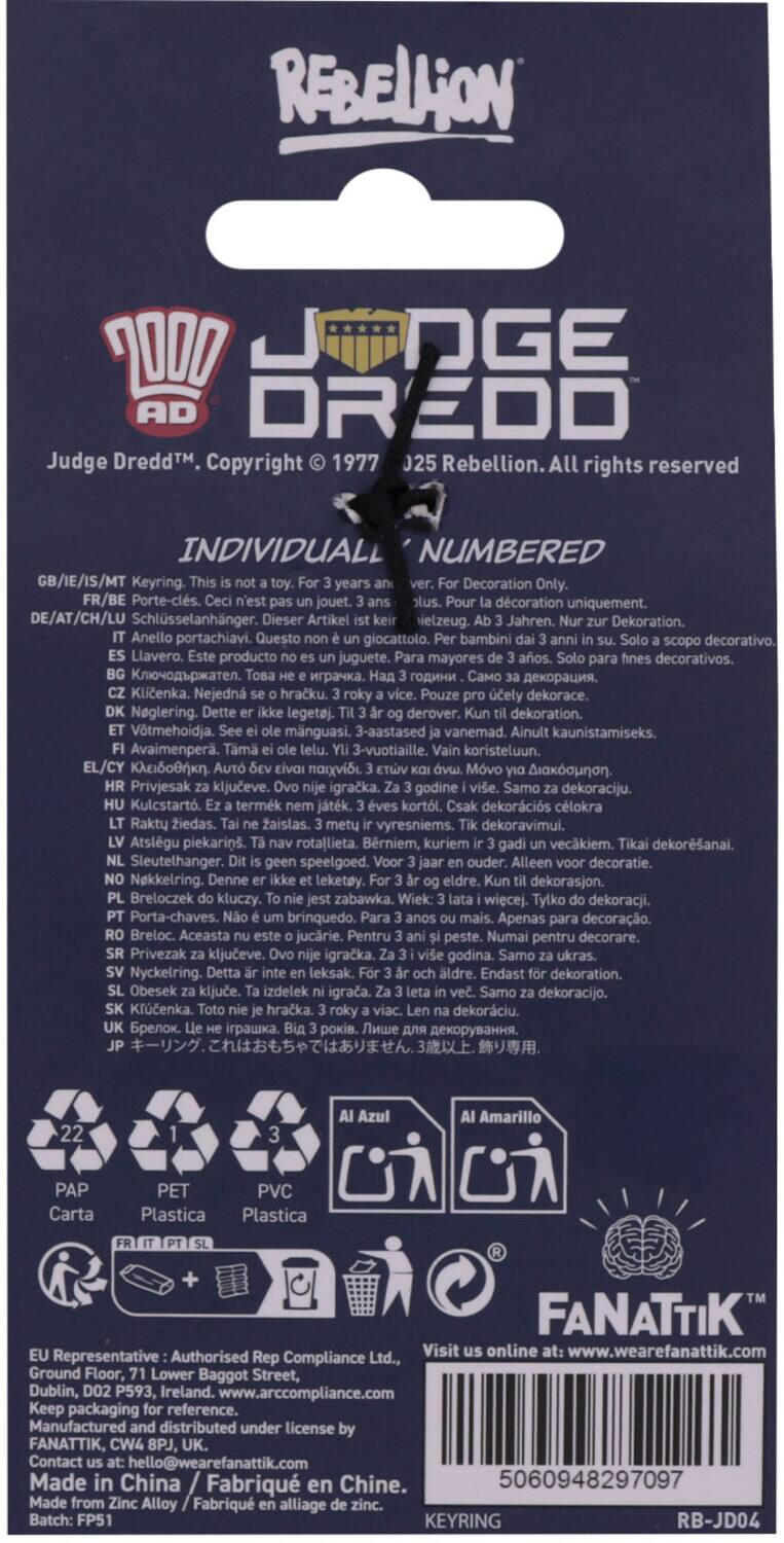 Sure, here is the corrected and grouped text from the image:

---

**REBELLION**

**JUDGE DREDD**

Judge Dredd™. Copyright © 1977 025 Rebellion. All rights reserved

**INDIVIDUALLY NUMBERED**

GB/IE/IS/MT: Keyring. Decoration Only.  
FR/BE: Porte-clés. jouet. décoration uniquement.  
DE/AT/CH/LU: Schlüsselanhänger. Dieser Artikel ist ein Spielzeug. Jahren. Dekoration.  
IT: Anello portachiavi. Questo giocattolo. bambini scopo decorativo.  
ES: Llavero. producto juguete. mayores decorativos.  
PT: Klicenka. Nejedn hraku. Pouze účely dekorace.  
NL: Neglering. legetej. derover. dekoration.  
FI: Vtmehoidja. mnguasi. 3-aastased vanemad. Ainult kaunistamiseks.  
EL/CY: Κλειδοφορικό. Tama 3-vuotia