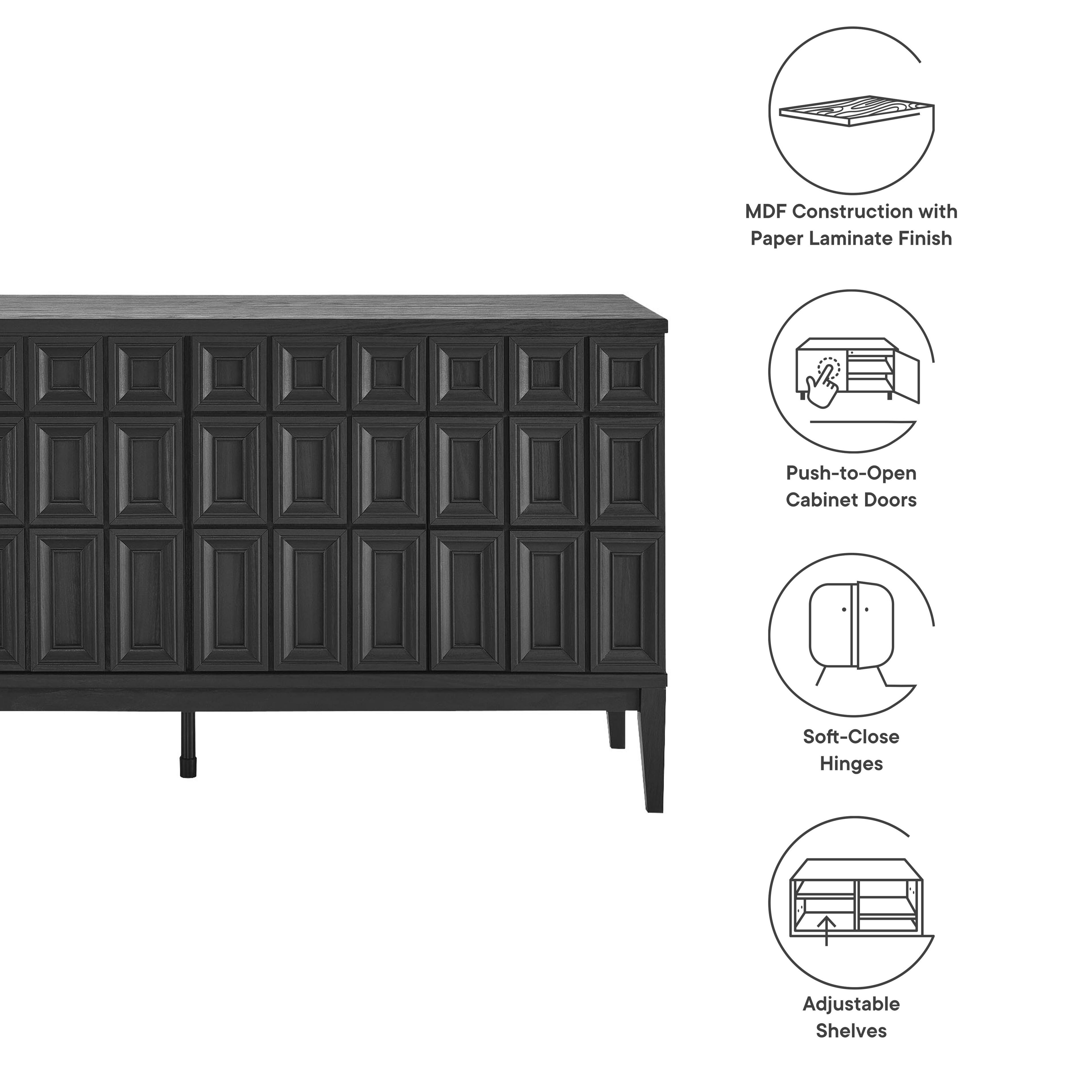 MDF Construction with Paper Laminate Finish  
Push-to-Open Cabinet Doors  
Soft-Close Hinges  
Adjustable Shelves