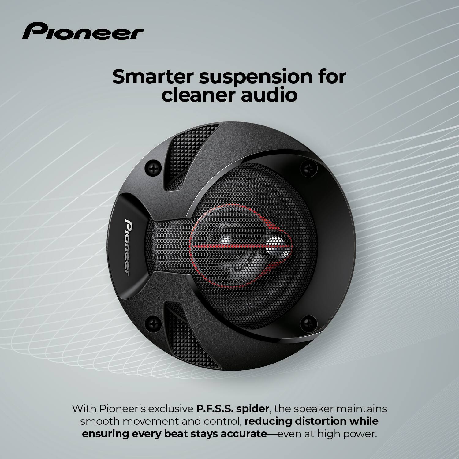 Pioneer

Smarter suspension for cleaner audio

With Pioneer's exclusive P.F.S.S. spider, the speaker maintains smooth movement and control, reducing distortion while ensuring every beat stays accurate—even at high power.