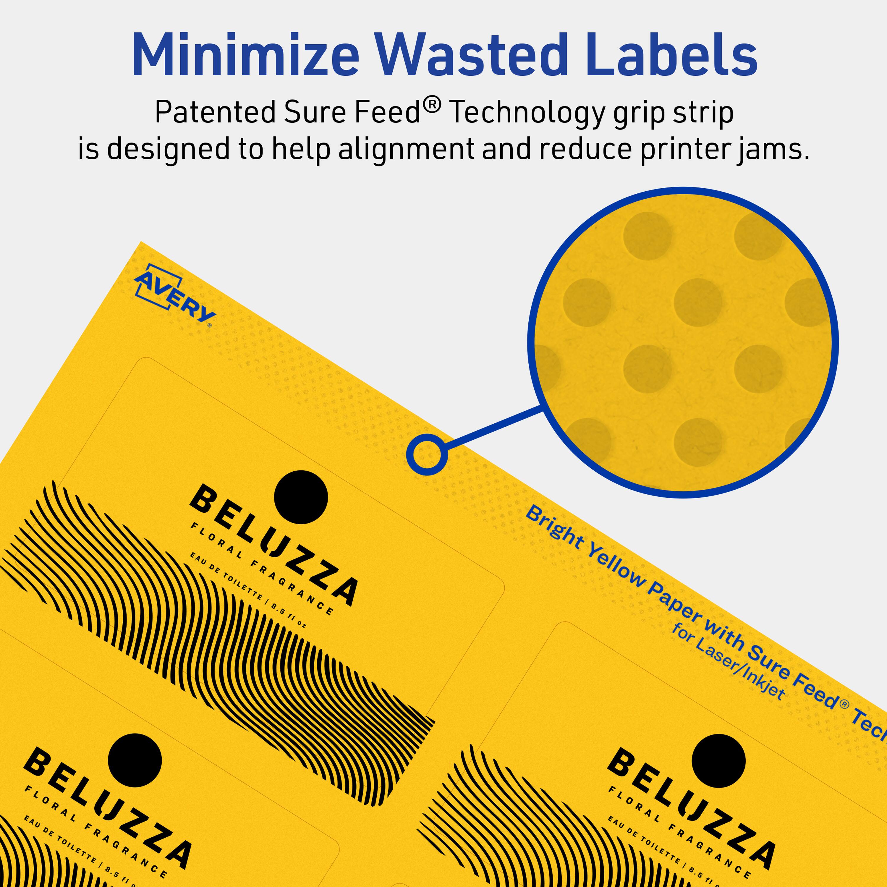 Minimize Wasted Labels

Patented Sure Feed® Technology grip strip is designed to help alignment and reduce printer jams.

AVERY

BELUZZA FLORAL EAU DE TOILETTE FRAGRANCE I 8.0 0.0.l.

Bright Yellow Paper for Laser/Inkjet Sure Feed® Tech

BELUZZA EAU FLORAL DE TOILETTE FRAGRANCE I 2.01.