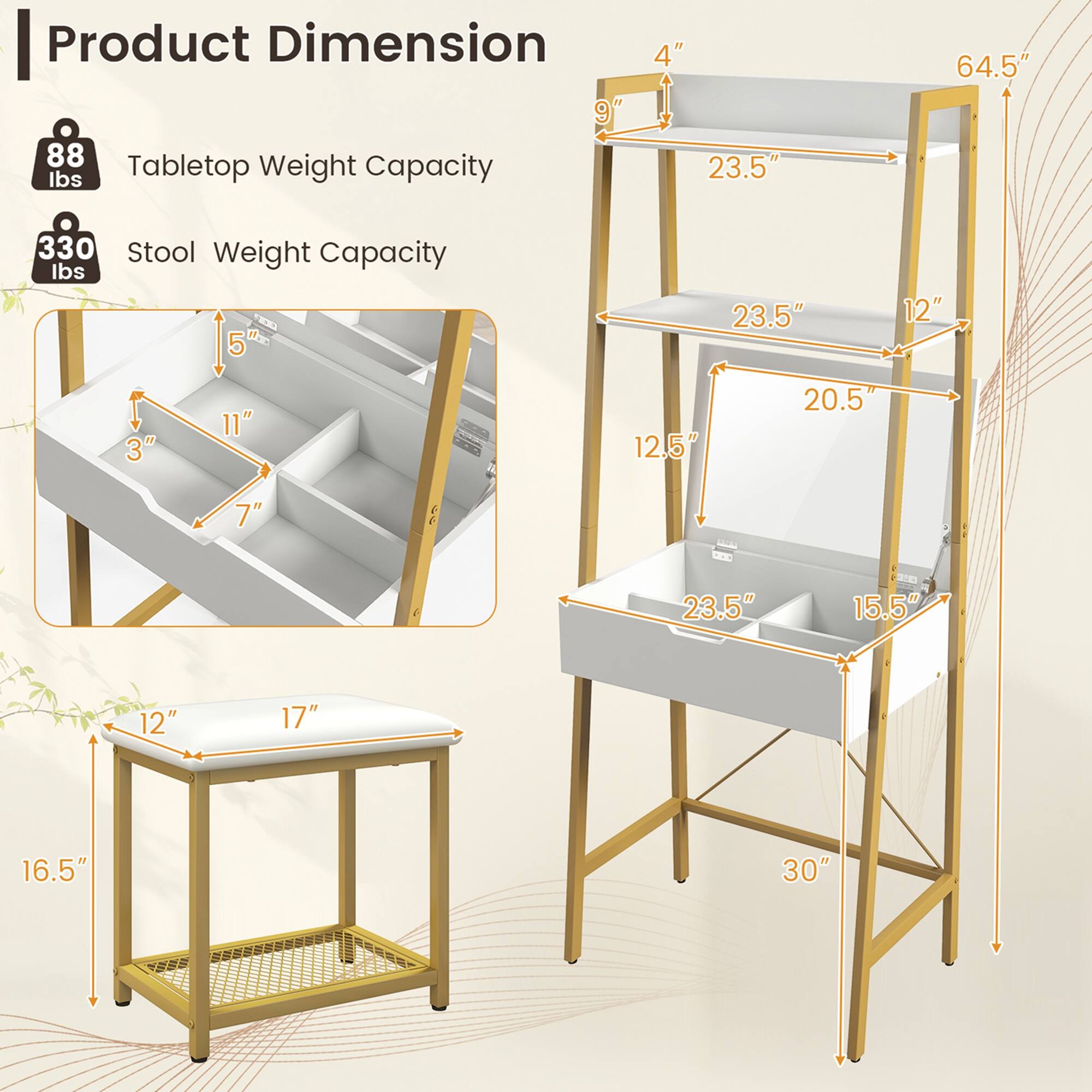 Product Dimension

Tabletop Weight Capacity: 88 lbs

Stool Weight Capacity: 330 lbs

- 9" x 23.5" x 64.5"
- 12.5" x 20.5" x 12"
- 15.5" x 23.5" x 30"
- 4" x 12" x 17"
- 16.5" x 12" x 17"
- 5" x 11" x 3" x 7"