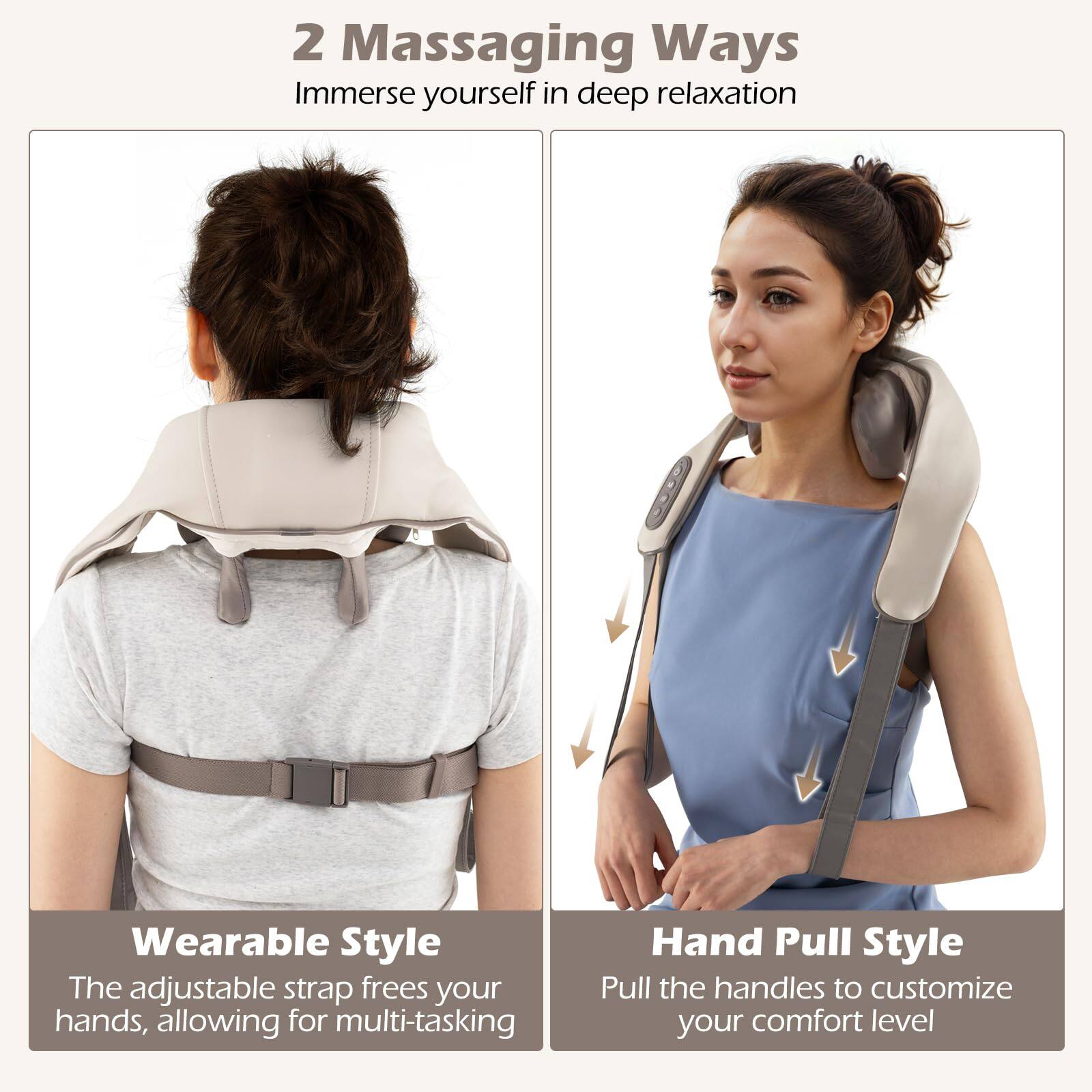 2 Massaging Ways  
Immerse yourself in deep relaxation

Wearable Style  
The adjustable strap frees your hands, allowing for multi-tasking

Hand Pull Style  
Pull the handles to customize your comfort level